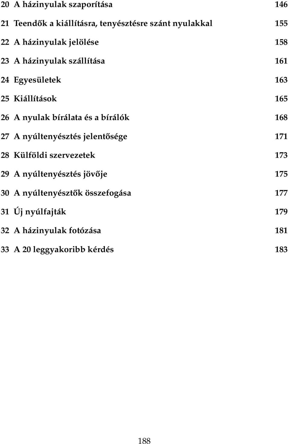 bírálók 168 27 A nyúltenyésztés jelentősége 171 28 Külföldi szervezetek 173 29 A nyúltenyésztés jövője 175 30