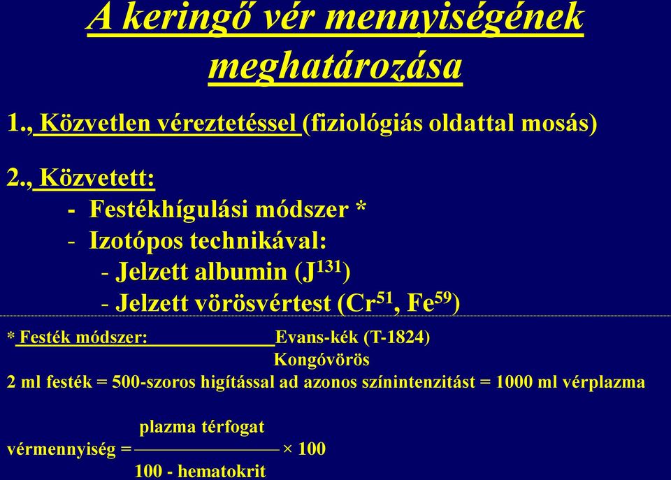 vörösvértest (Cr 51, Fe 59 ) * Festék módszer: Evans-kék (T-1824) Kongóvörös 2 ml festék = 500-szoros