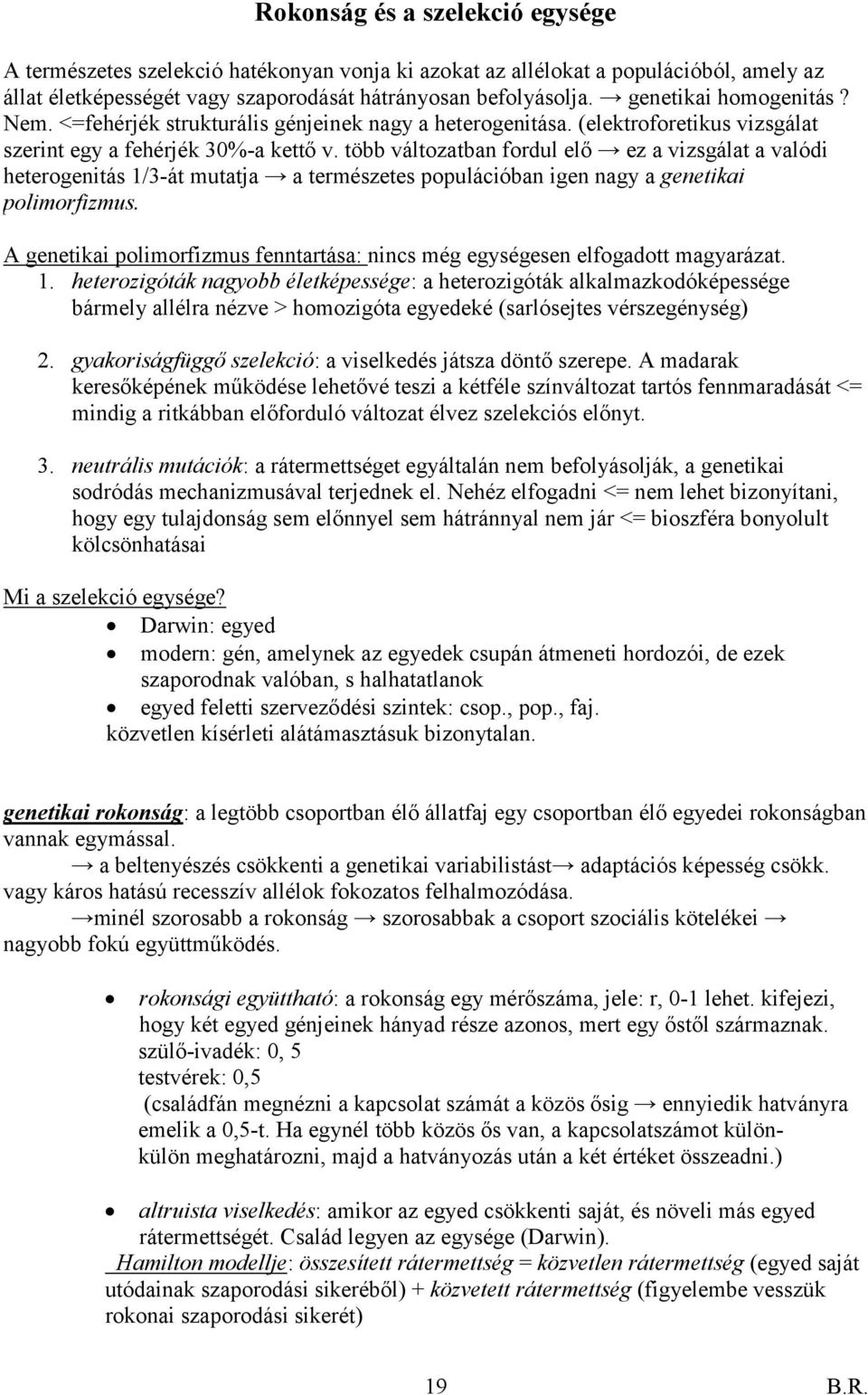 több változatban fordul elő ez a vizsgálat a valódi heterogenitás 1/3-át mutatja a természetes populációban igen nagy a genetikai polimorfizmus.