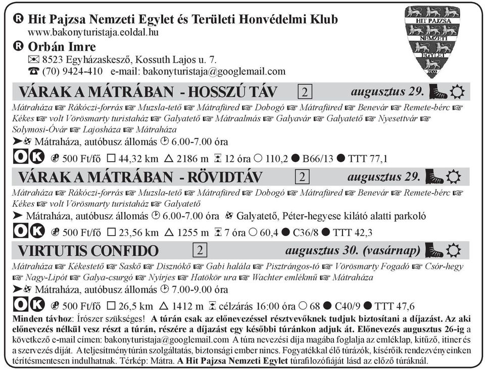 AE Mátraháza x Rákóczi-forrás x Muzsla-tető x Mátrafüred x Dobogó x Mátrafüred x Benevár x Remete-bérc x Kékes x volt Vörösmarty turistaház x Galyatető x Mátraalmás x Galyavár x Galyatető x