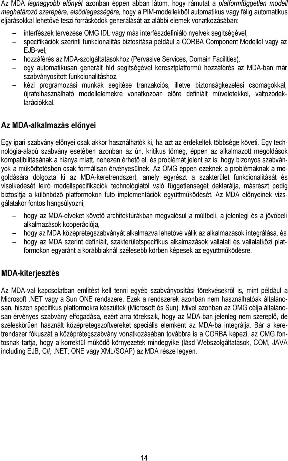 funkcionalitás biztosítása például a CORBA Component Modellel vagy az EJB-vel, hozzáférés az MDA-szolgáltatásokhoz (Pervasive Services, Domain Facilities), egy automatikusan generált híd segítségével