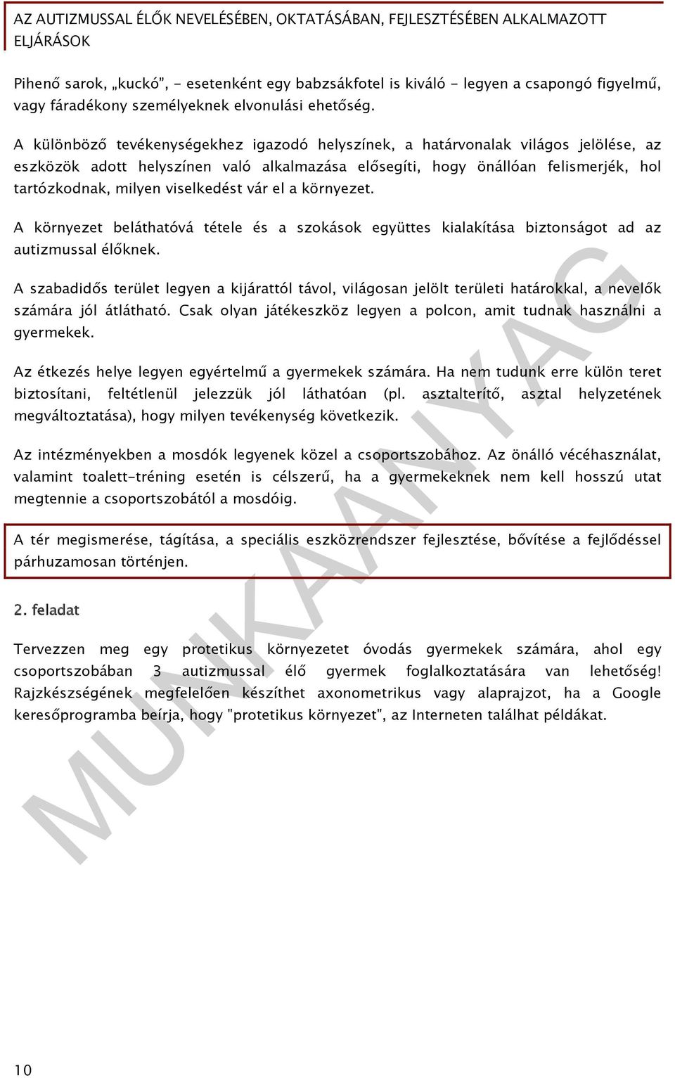 viselkedést vár el a környezet. A környezet beláthatóvá tétele és a szokások együttes kialakítása biztonságot ad az autizmussal élőknek.