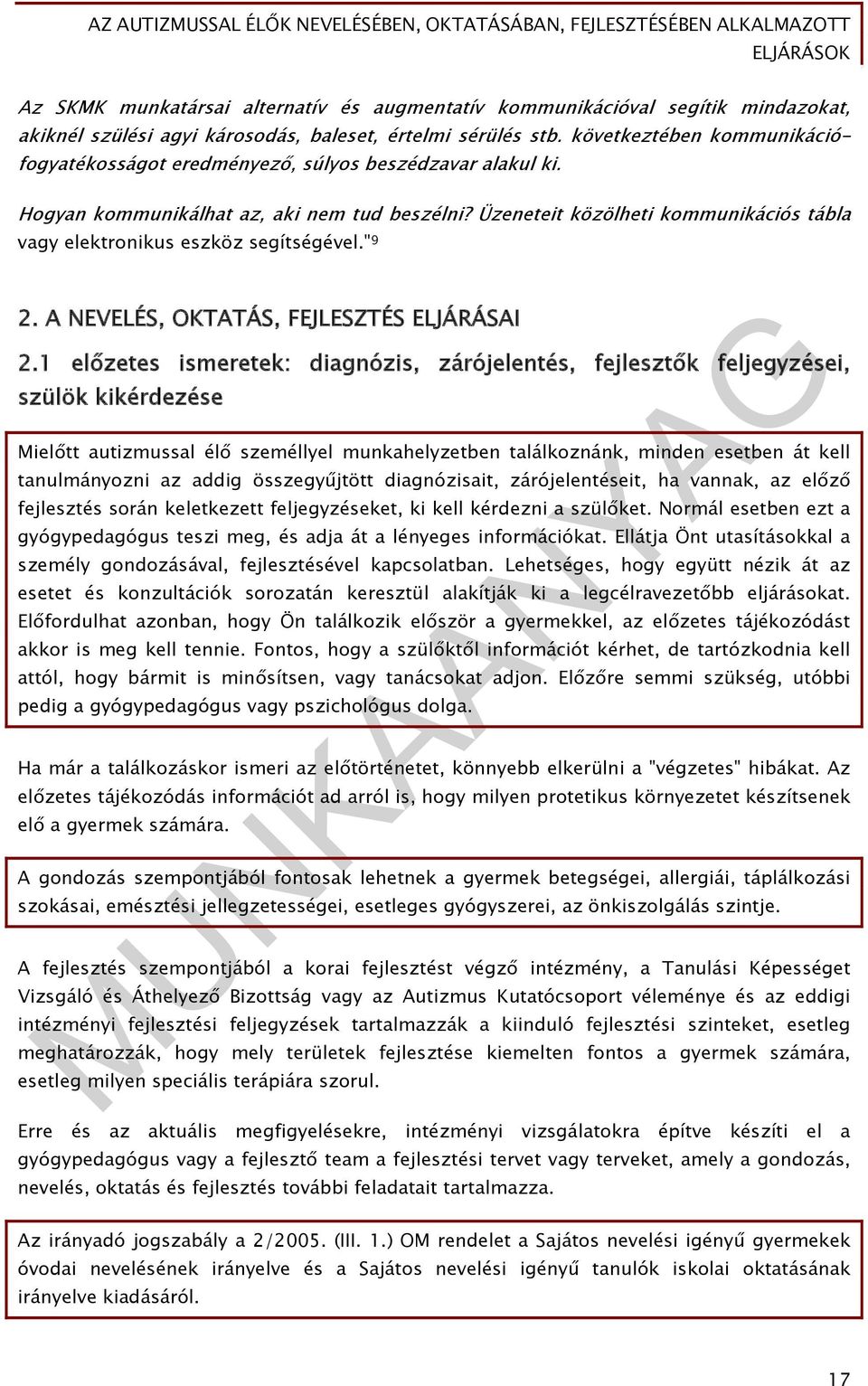 Üzeneteit közölheti kommunikációs tábla vagy elektronikus eszköz segítségével." 9 2. A NEVELÉS, OKTATÁS, FEJLESZTÉS ELJÁRÁSAI 2.