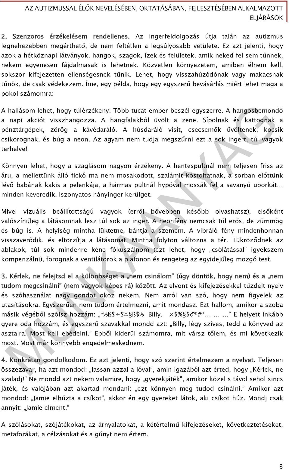 Közvetlen környezetem, amiben élnem kell, sokszor kifejezetten ellenségesnek tűnik. Lehet, hogy visszahúzódónak vagy makacsnak tűnök, de csak védekezem.