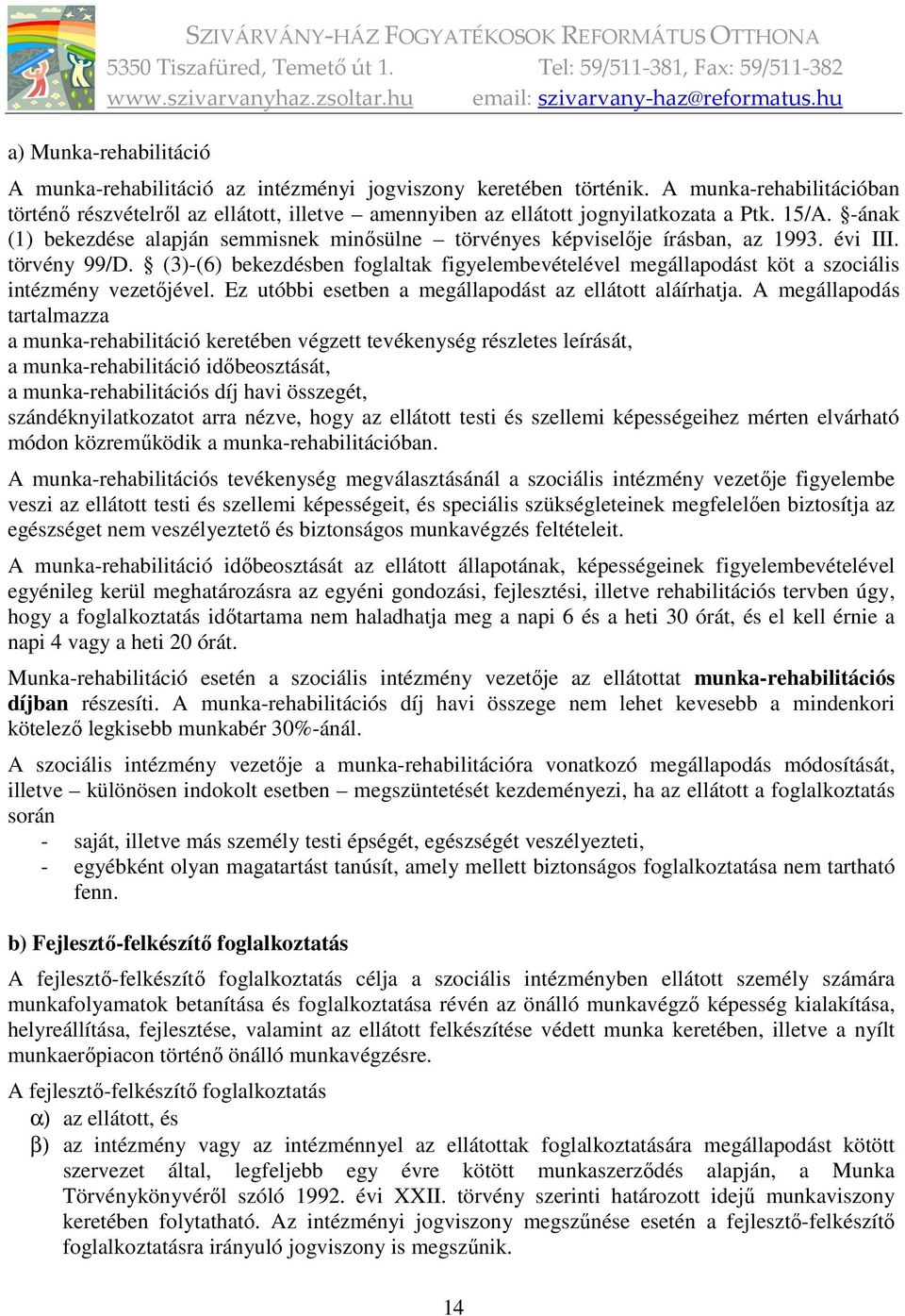 -ának (1) bekezdése alapján semmisnek minősülne törvényes képviselője írásban, az 1993. évi III. törvény 99/D.