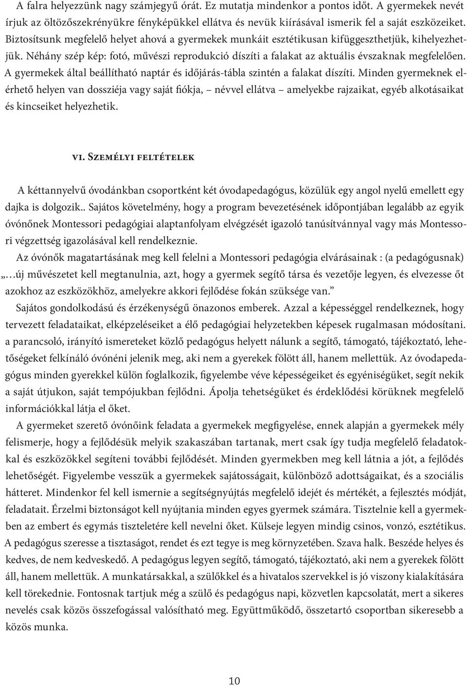 A gyermekek által beállítható naptár és időjárás-tábla szintén a falakat díszíti.