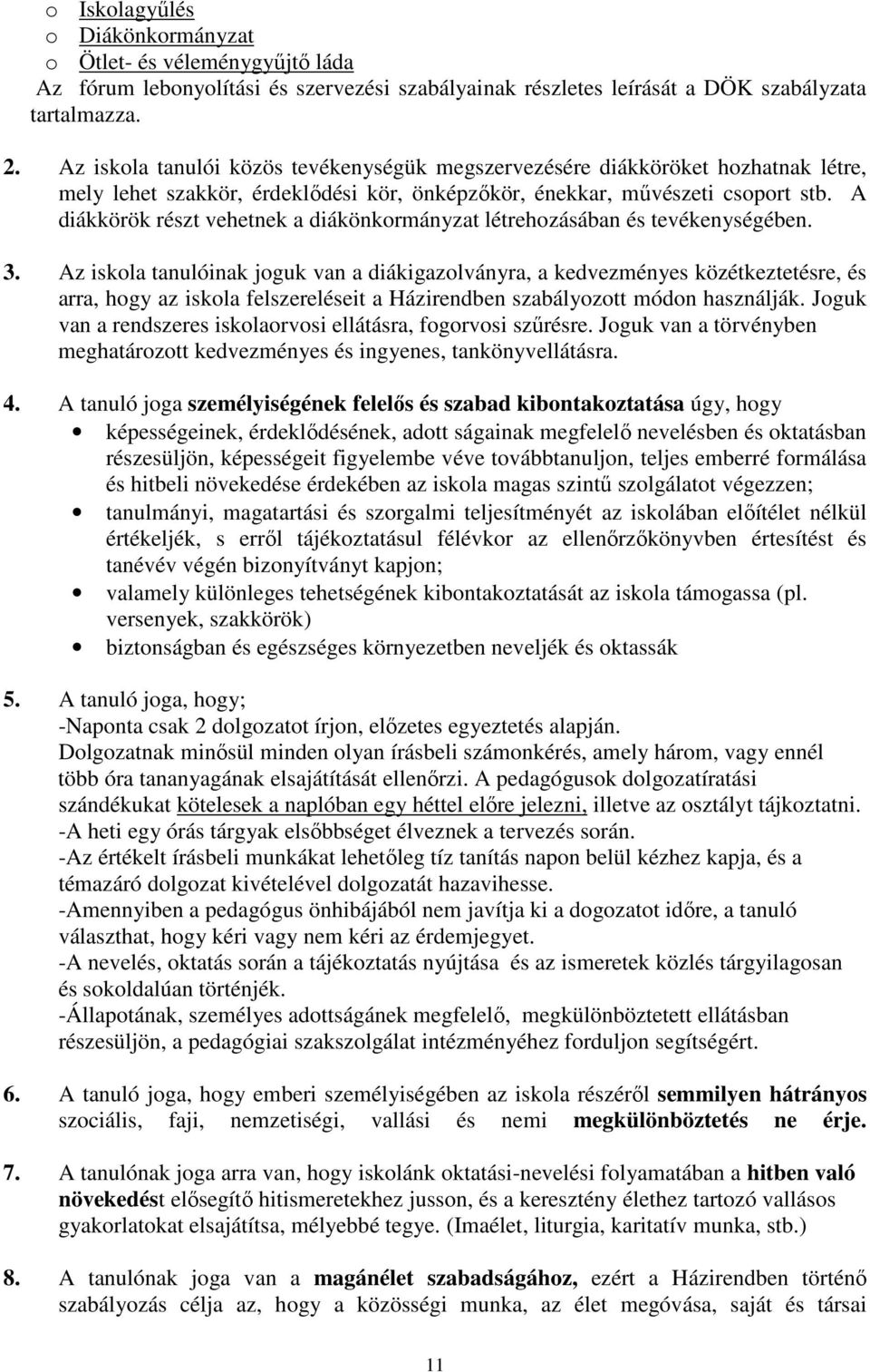 A diákkörök részt vehetnek a diákönkormányzat létrehozásában és tevékenységében. 3.