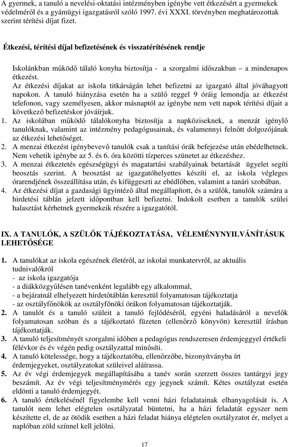 Étkezési, térítési díjal befizetésének és visszatérítésének rendje Iskolánkban működő tálaló konyha biztosítja - a szorgalmi időszakban a mindenapos étkezést.