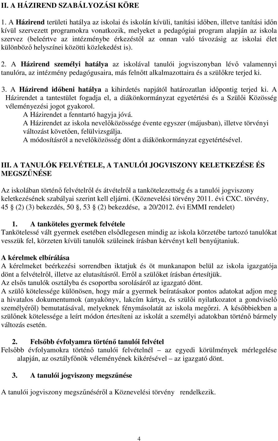 (beleértve az intézménybe érkezéstől az onnan való távozásig az iskolai élet különböző helyszínei közötti közlekedést is). 2.