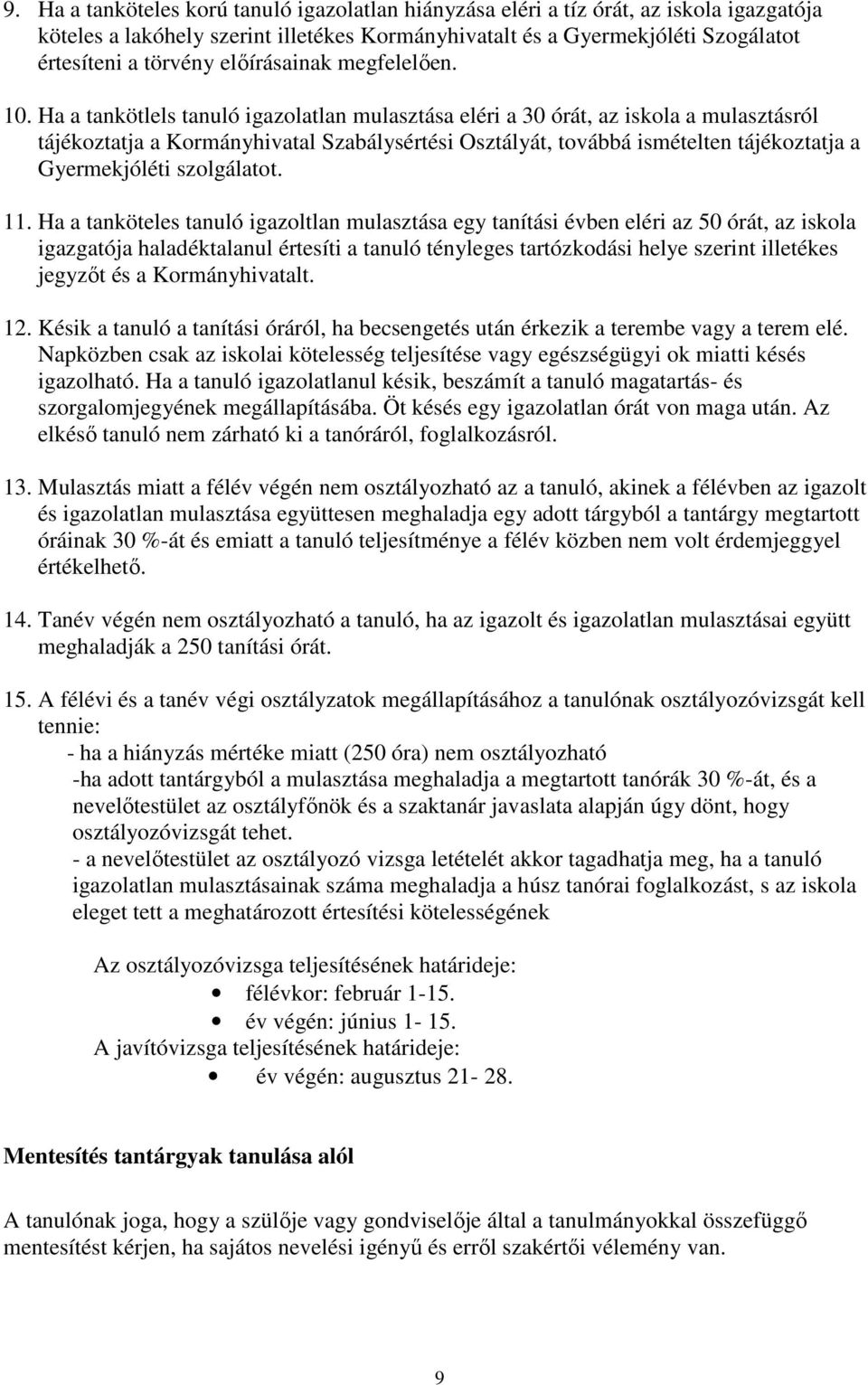 Ha a tankötlels tanuló igazolatlan mulasztása eléri a 30 órát, az iskola a mulasztásról tájékoztatja a Kormányhivatal Szabálysértési Osztályát, továbbá ismételten tájékoztatja a Gyermekjóléti