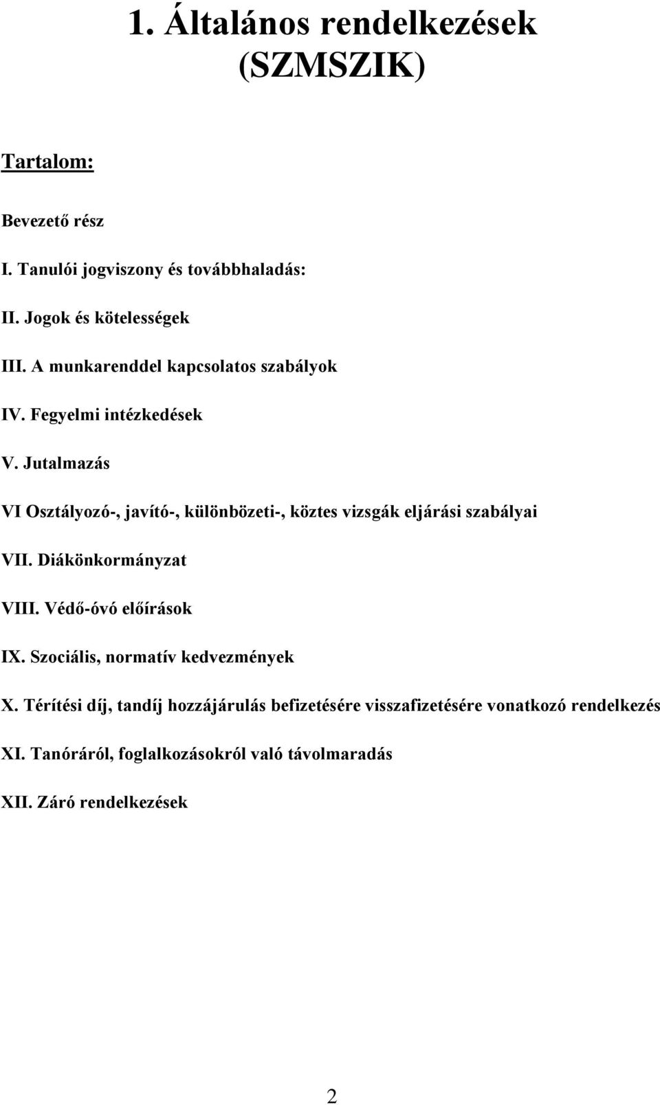 Jutalmazás VI Osztályozó-, javító-, különbözeti-, köztes vizsgák eljárási szabályai VII. Diákönkormányzat VIII.