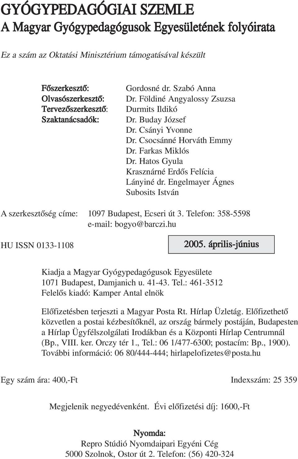 Hatos Gyula Krasznárné Erdõs Felícia Lányiné dr. Engelmayer Ágnes Subosits István A szerkesztõség címe: 1097 Budapest, Ecseri út 3. Telefon: 358-5598 e-mail: bogyo@barczi.hu HU ISSN 0133-1108 2005.