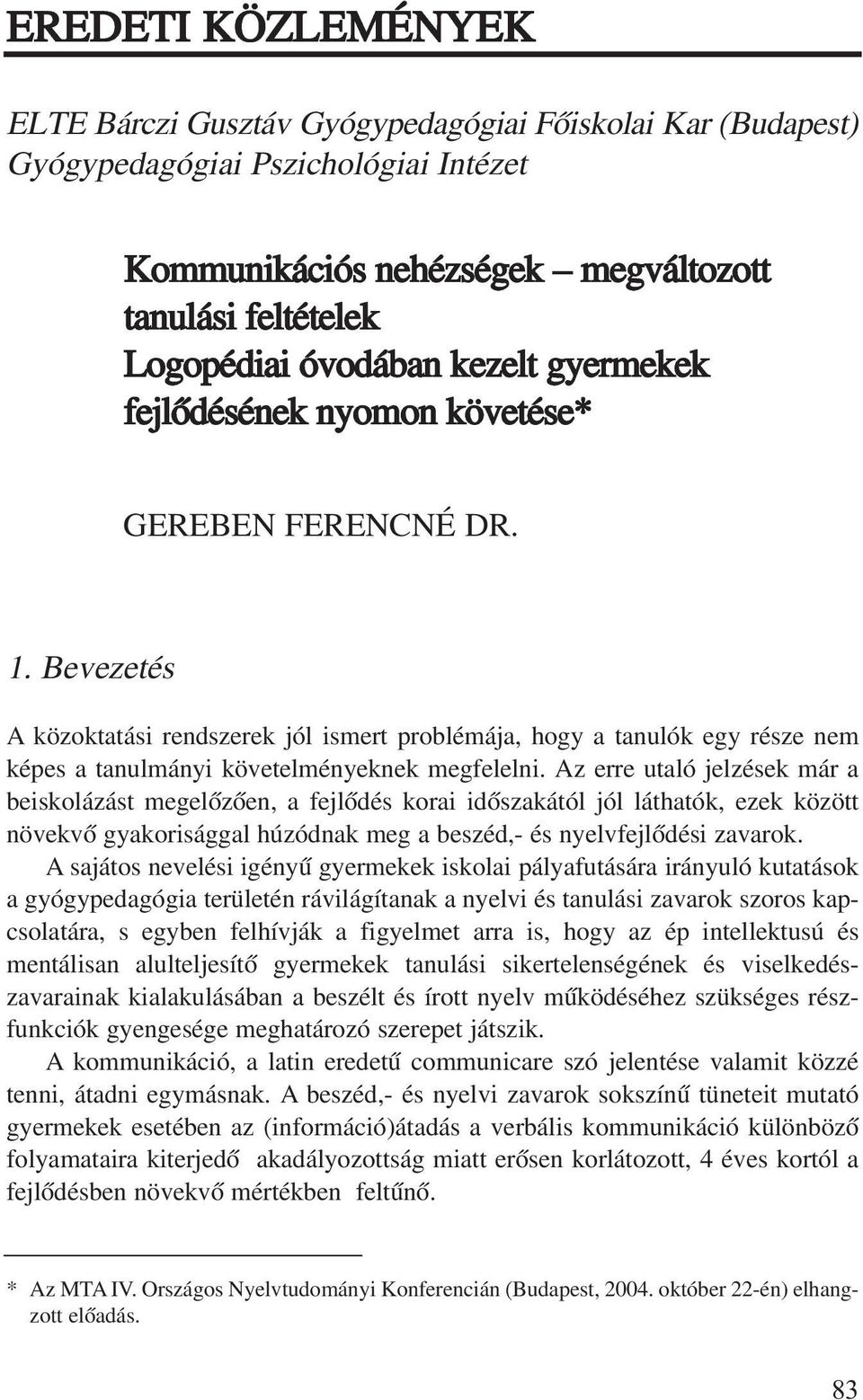 Bevezetés A közoktatási rendszerek jól ismert problémája, hogy a tanulók egy része nem képes a tanulmányi követelményeknek megfelelni.