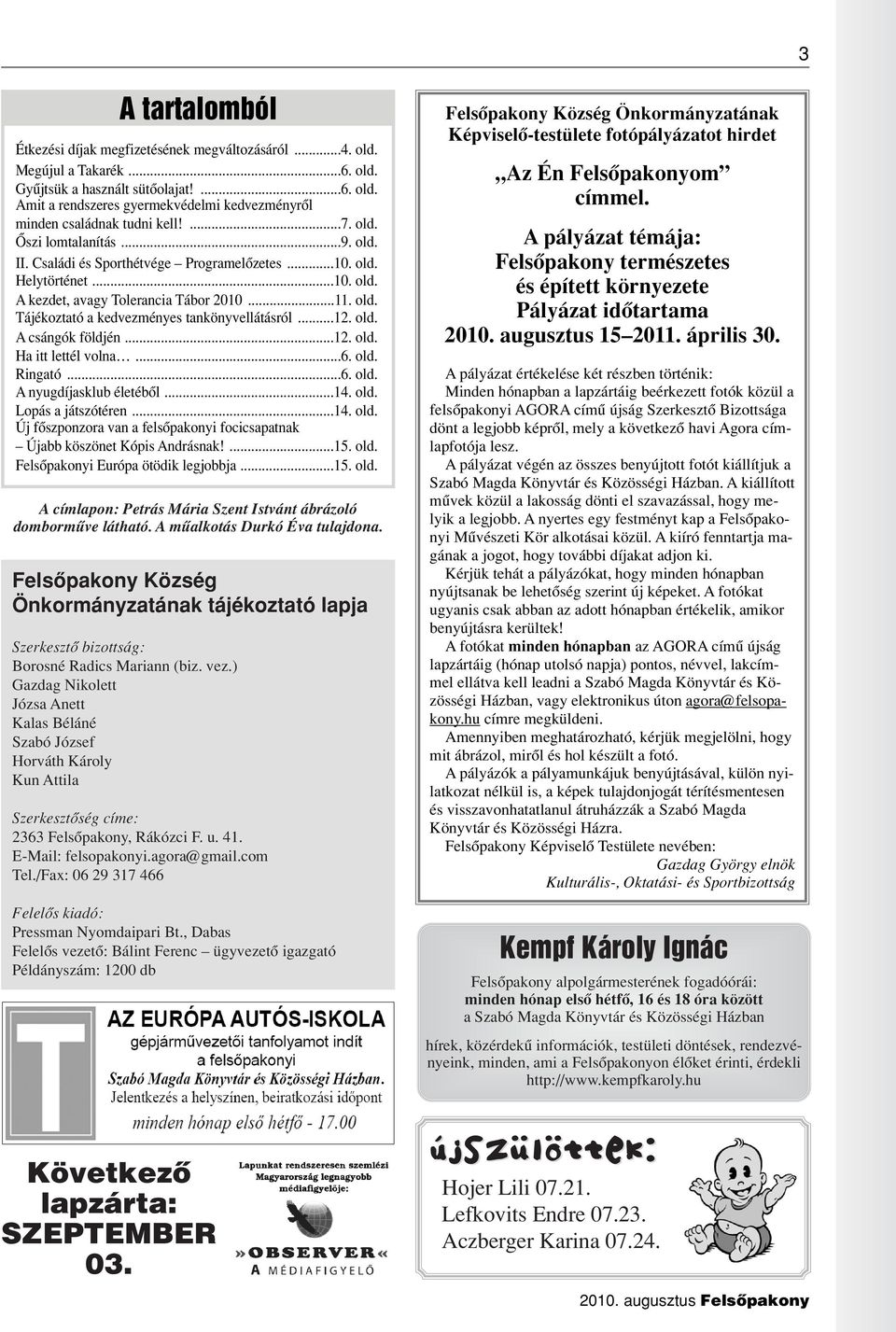 ..12. old. A csángók földjén...12. old. Ha itt lettél volna...6. old. Ringató...6. old. A nyugdíjasklub életébôl...14. old. Lopás a játszótéren...14. old. Új fôszponzora van a felsôpakonyi focicsapatnak Újabb köszönet Kópis Andrásnak!