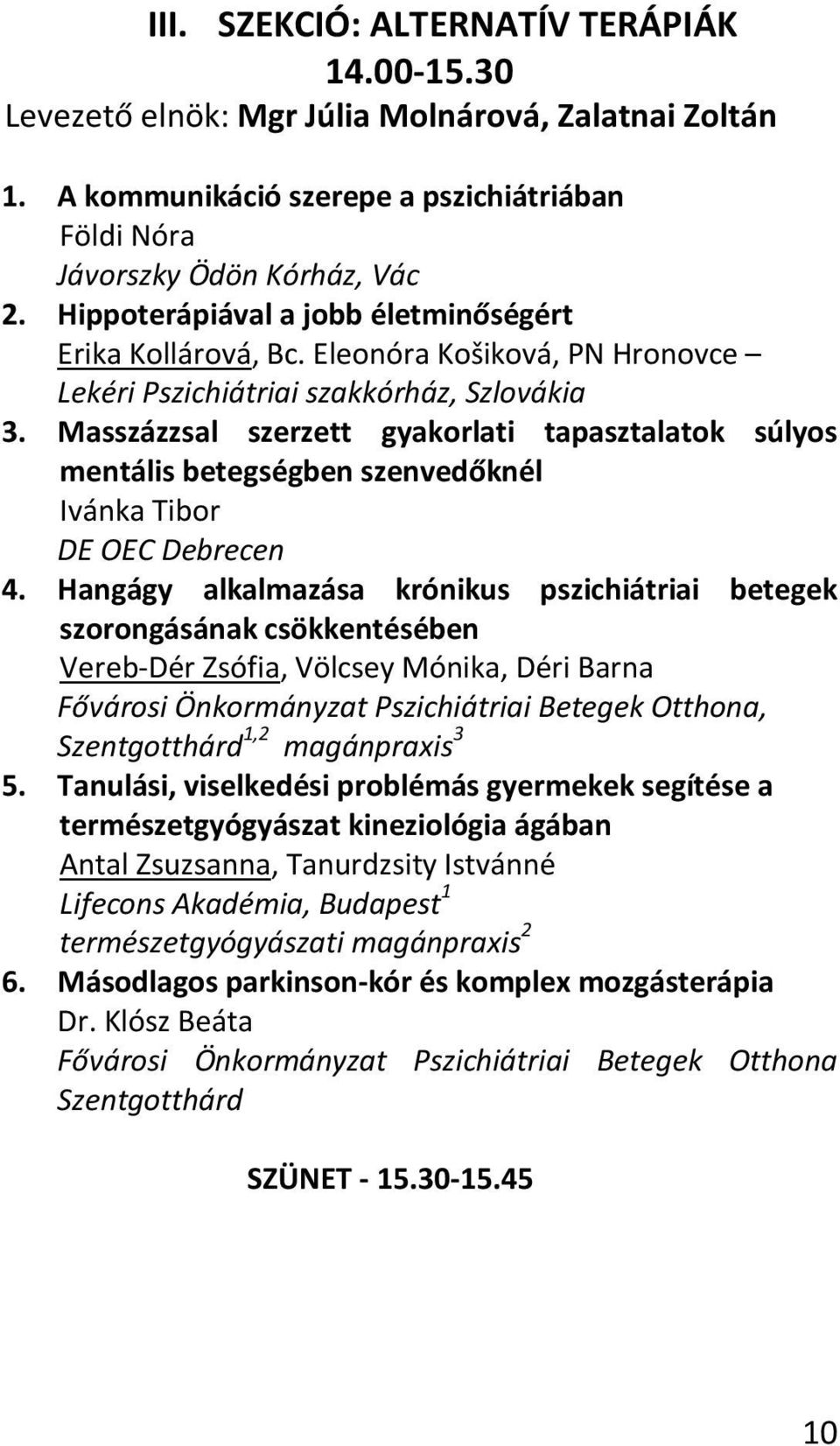 Masszázzsal szerzett gyakorlati tapasztalatok súlyos mentális betegségben szenvedőknél Ivánka Tibor DE OEC Debrecen 4.