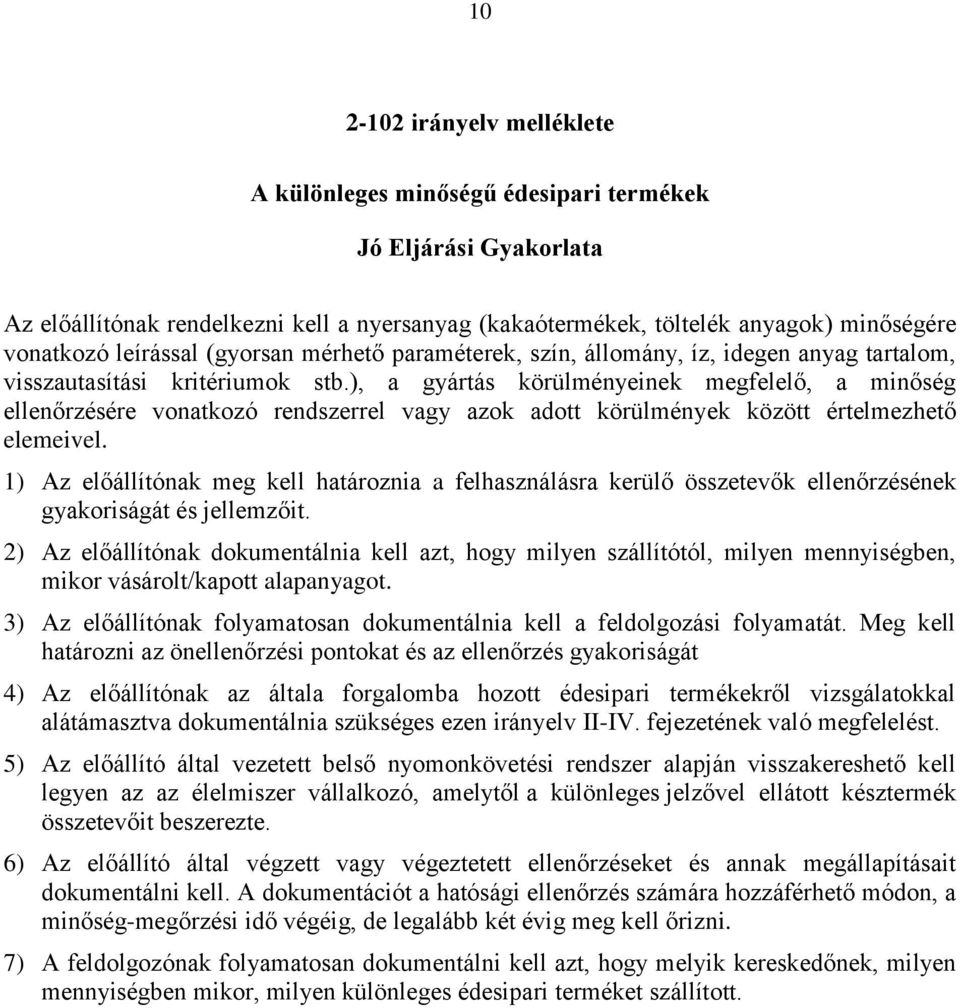 ), a gyártás körülményeinek megfelelő, a minőség ellenőrzésére vonatkozó rendszerrel vagy azok adott körülmények között értelmezhető elemeivel.