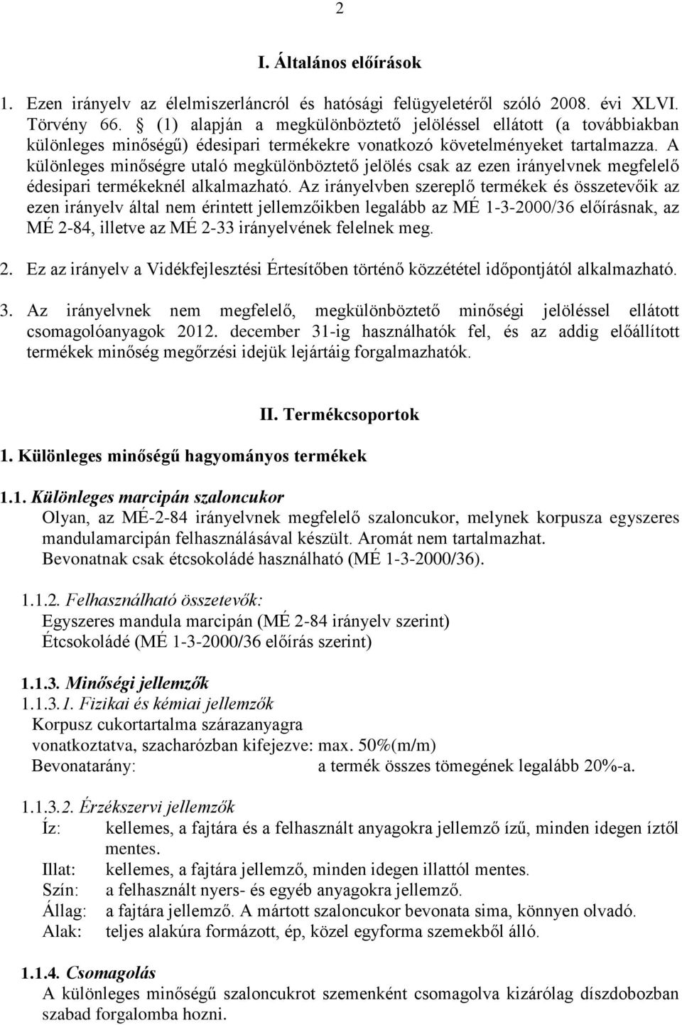 A különleges minőségre utaló megkülönböztető jelölés csak az ezen irányelvnek megfelelő édesipari termékeknél alkalmazható.