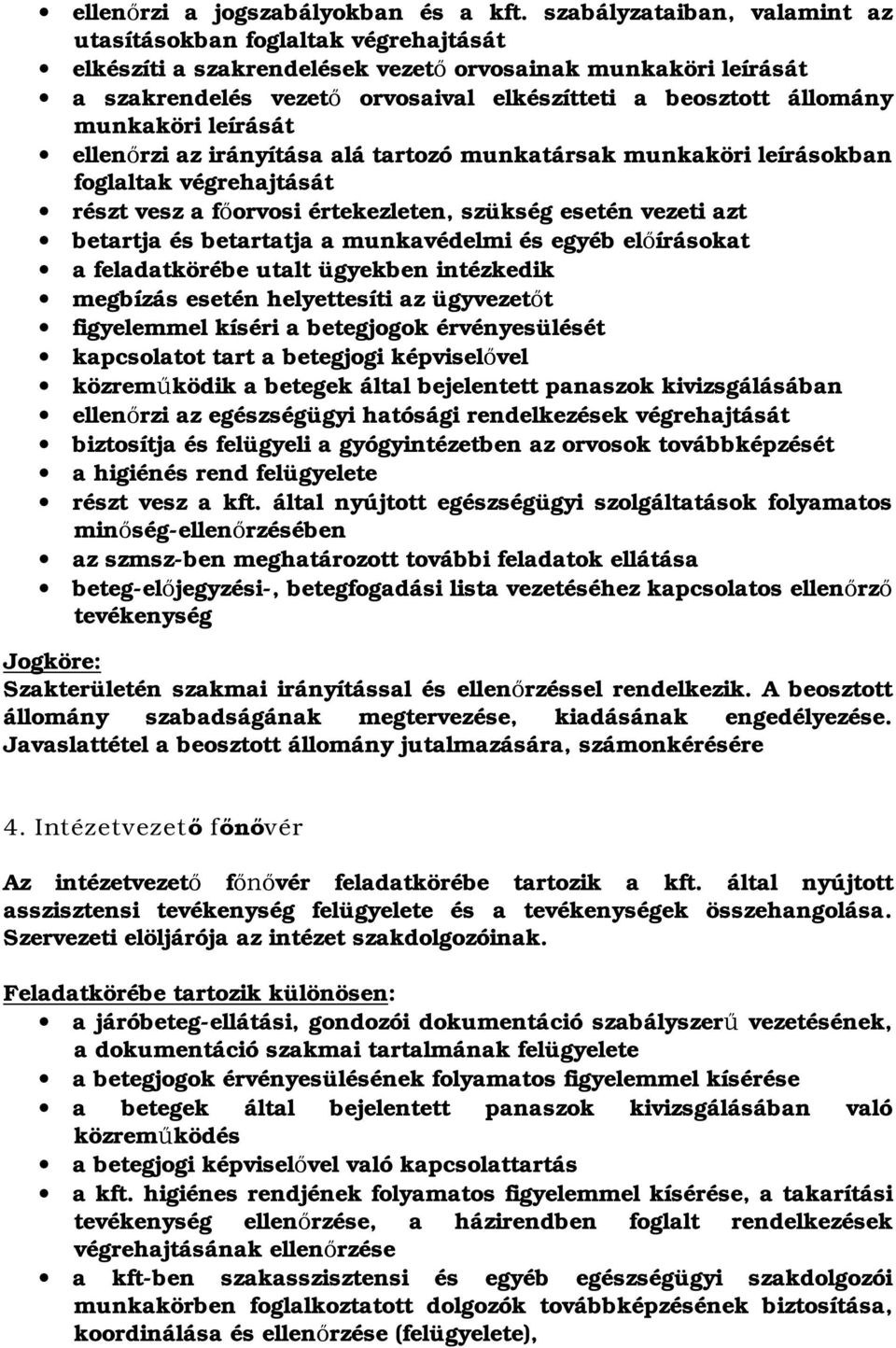 munkaköri leírását ellen rzi az irányítása alá tartozó munkatársak munkaköri leírásokban foglaltak végrehajtását részt vesz a f orvosi értekezleten, szükség esetén vezeti azt betartja és betartatja a