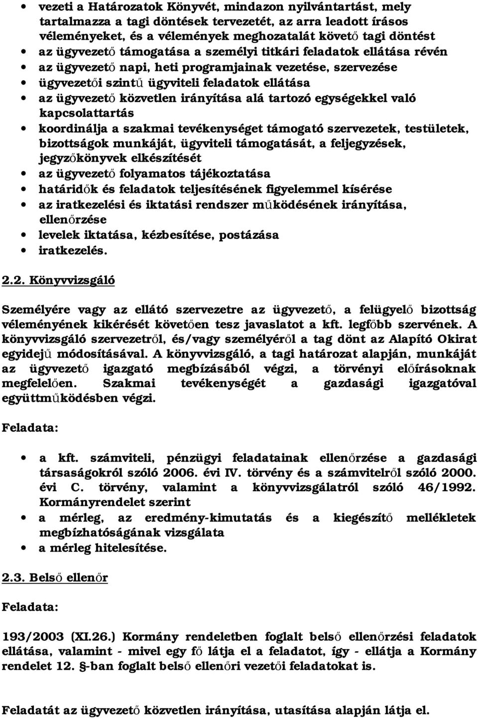 tartozó egységekkel való kapcsolattartás koordinálja a szakmai tevékenységet támogató szervezetek, testületek, bizottságok munkáját, ügyviteli támogatását, a feljegyzések, jegyz könyvek elkészítését