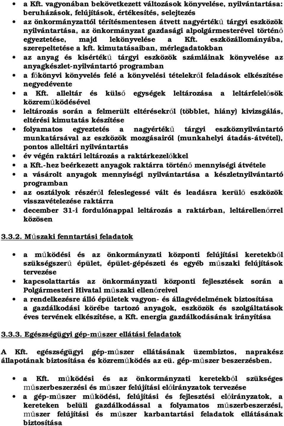 az önkormányzat gazdasági alpolgármesterével történ egyeztetése, majd lekönyvelése  eszközállományába, szerepeltetése a kft.