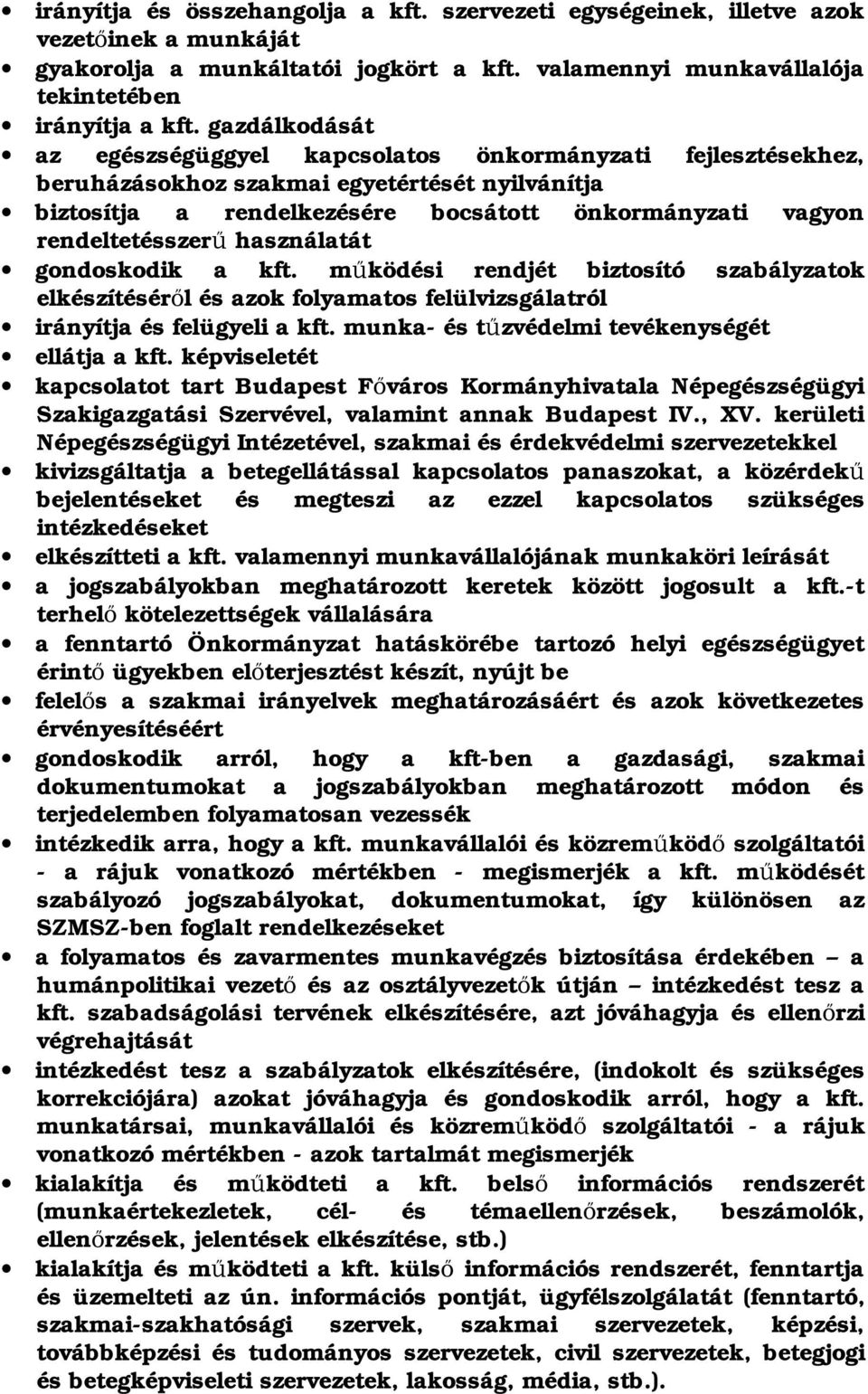 használatát gondoskodik a kft. m ködési rendjét biztosító szabályzatok elkészítésér l és azok folyamatos felülvizsgálatról irányítja és felügyeli a kft.