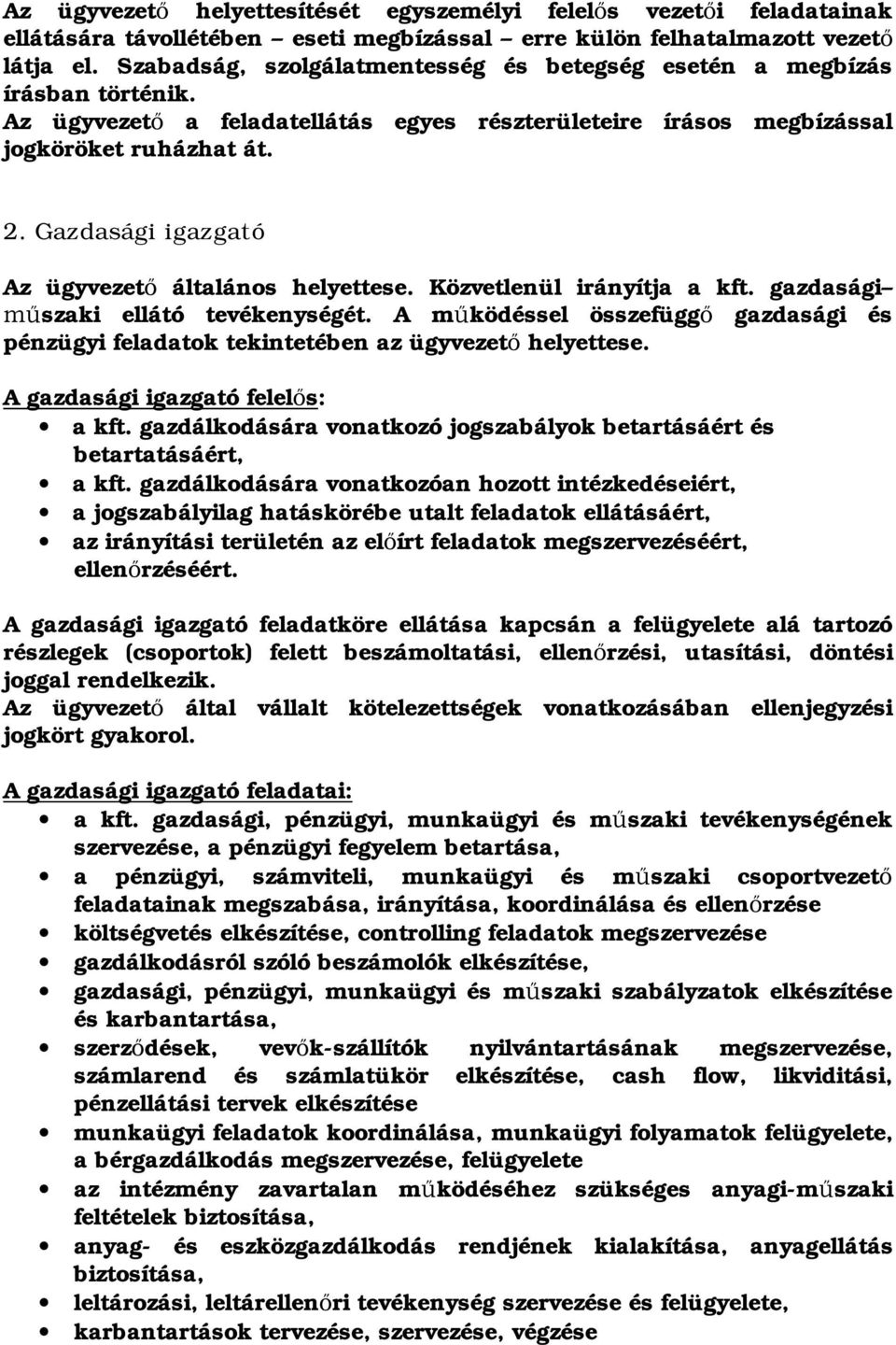 Gazdasági igazgató Az ügyvezet általános helyettese. Közvetlenül irányítja a kft. gazdasági szaki ellátó tevékenységét.