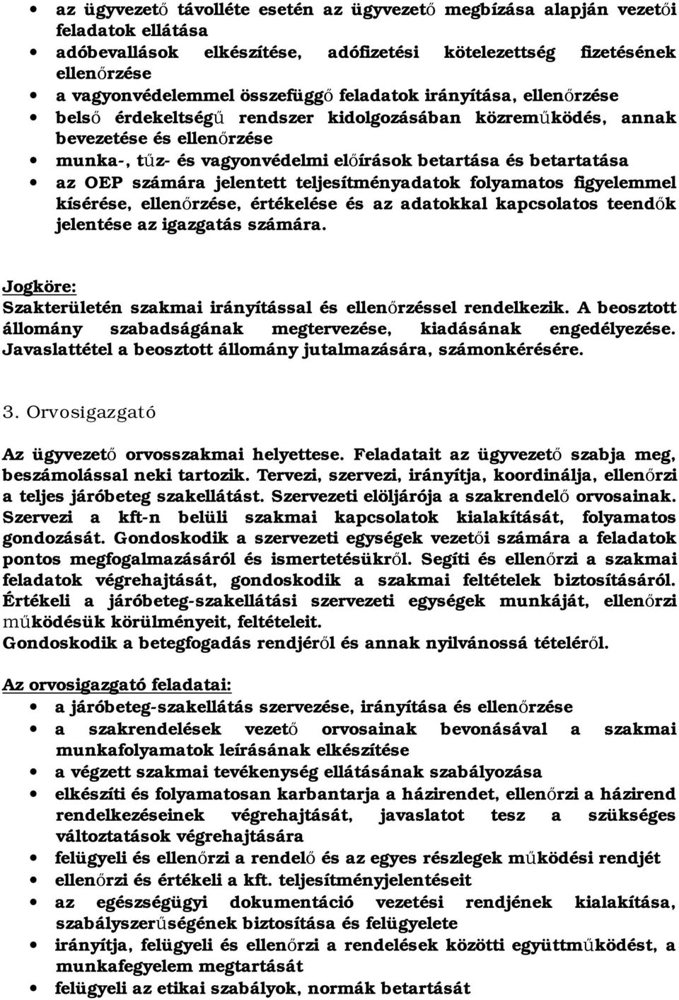 számára jelentett teljesítményadatok folyamatos figyelemmel kísérése, ellen rzése, értékelése és az adatokkal kapcsolatos teend k jelentése az igazgatás számára.