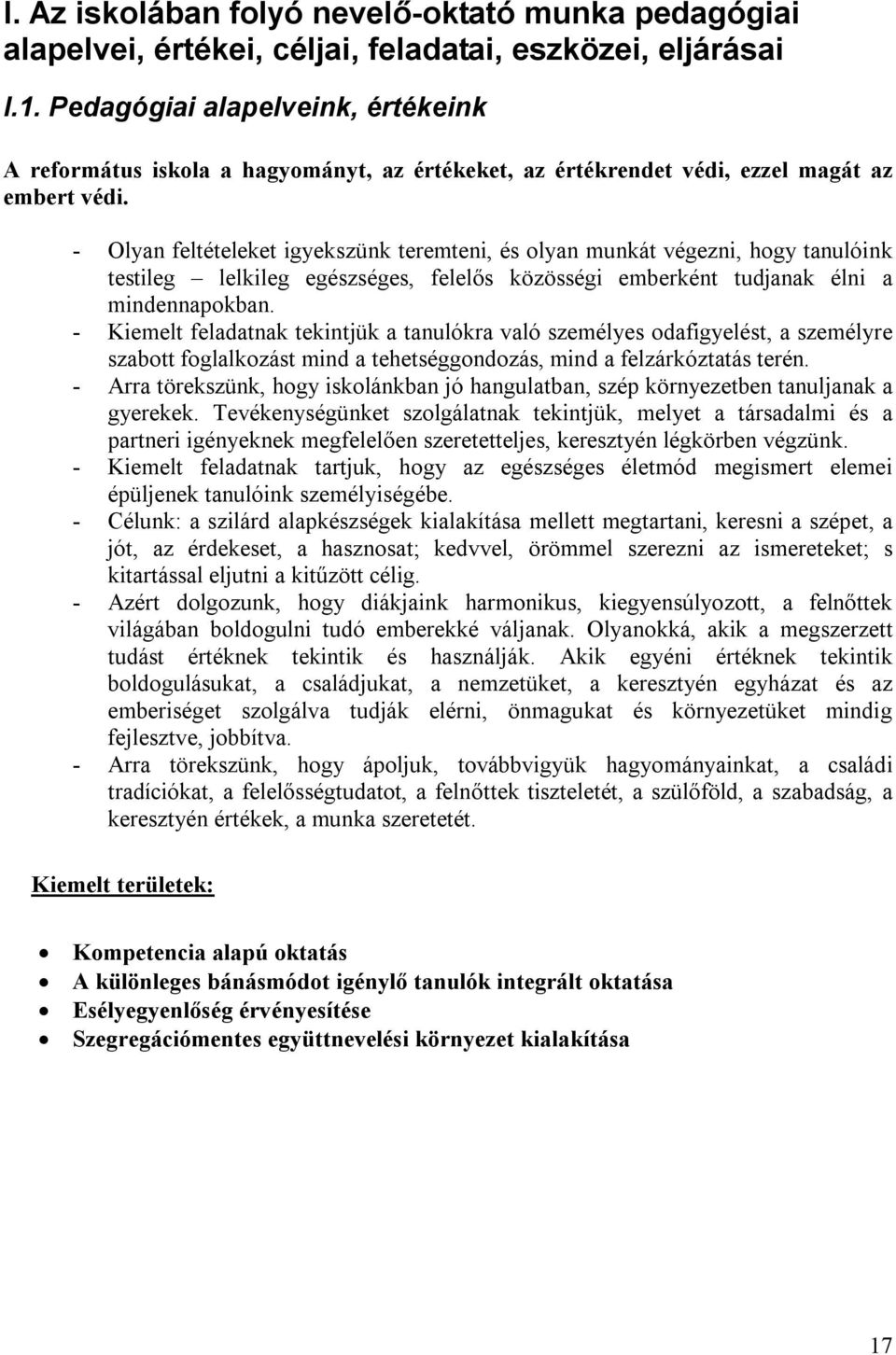 - Olyan feltételeket igyekszünk teremteni, és olyan munkát végezni, hogy tanulóink testileg lelkileg egészséges, felelős közösségi emberként tudjanak élni a mindennapokban.