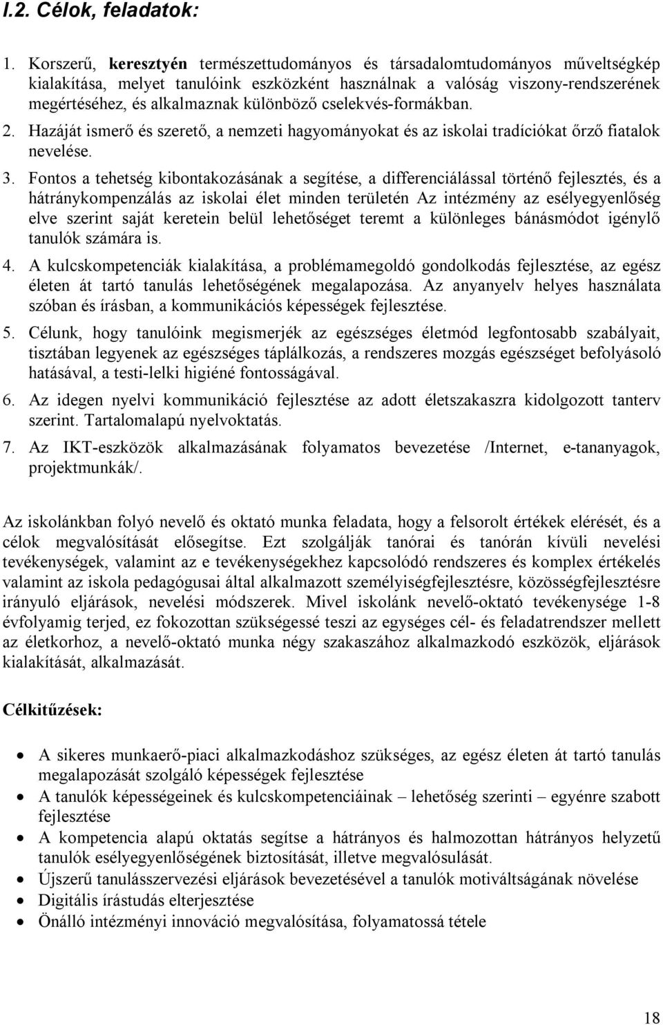 cselekvés-formákban. 2. Hazáját ismerő és szerető, a nemzeti hagyományokat és az iskolai tradíciókat őrző fiatalok nevelése. 3.