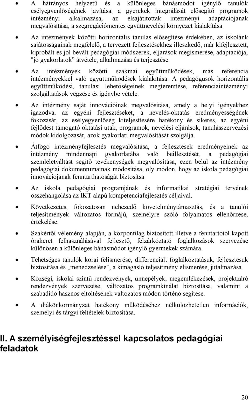 Az intézmények közötti horizontális tanulás elősegítése érdekében, az iskolánk sajátosságainak megfelelő, a tervezett fejlesztésekhez illeszkedő, már kifejlesztett, kipróbált és jól bevált pedagógiai