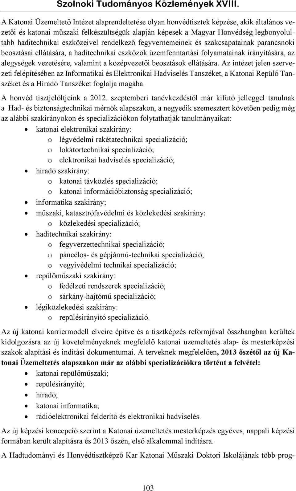 középvezetői beosztások ellátására. Az intézet jelen szervezeti felépítésében az Informatikai és Elektronikai Hadviselés Tanszéket, a Katonai Repülő Tanszéket és a Híradó Tanszéket foglalja magába.