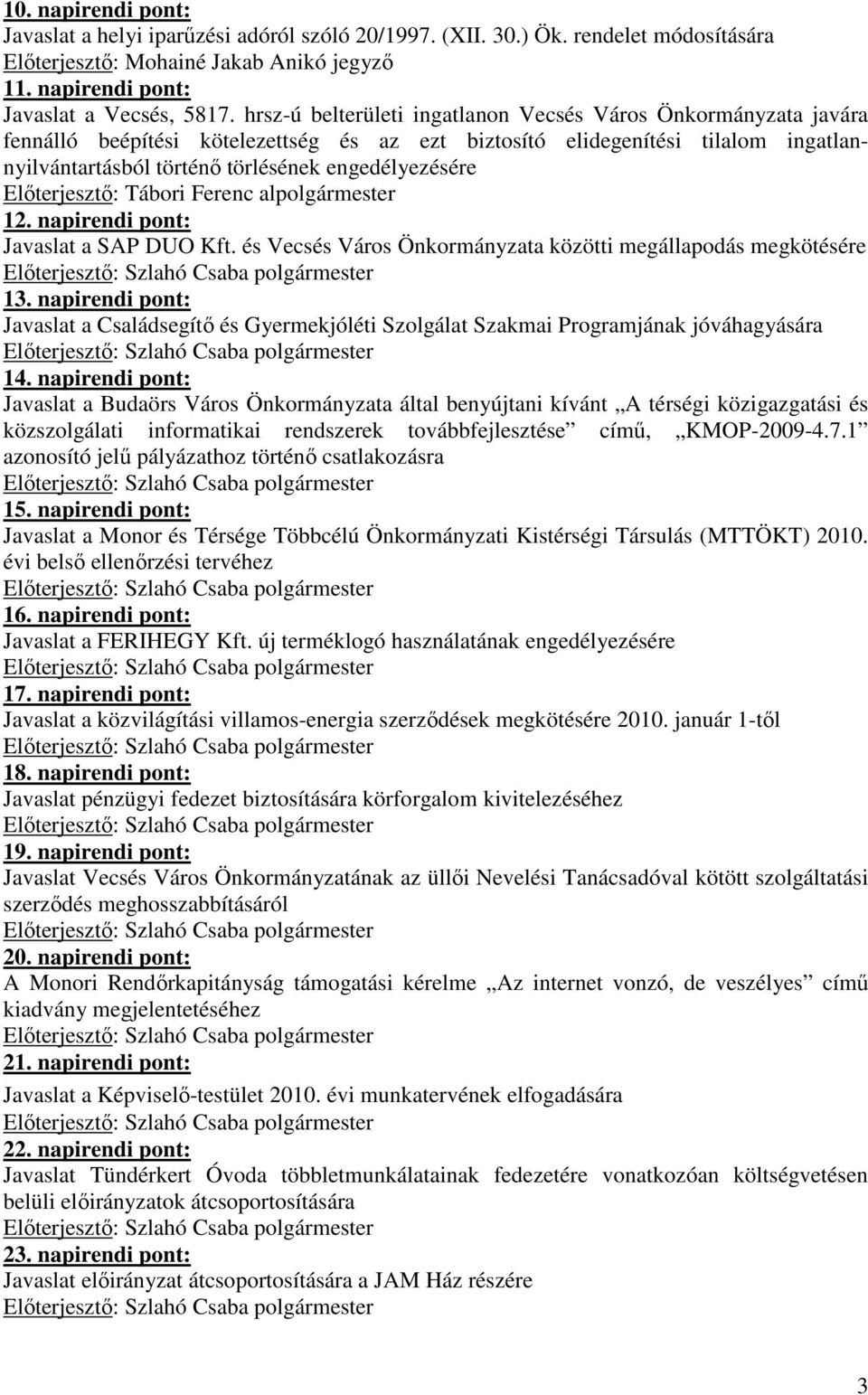 Elıterjesztı: Tábori Ferenc al 12. napirendi pont: Javaslat a SAP DUO Kft. és Vecsés Város Önkormányzata közötti megállapodás megkötésére 13.