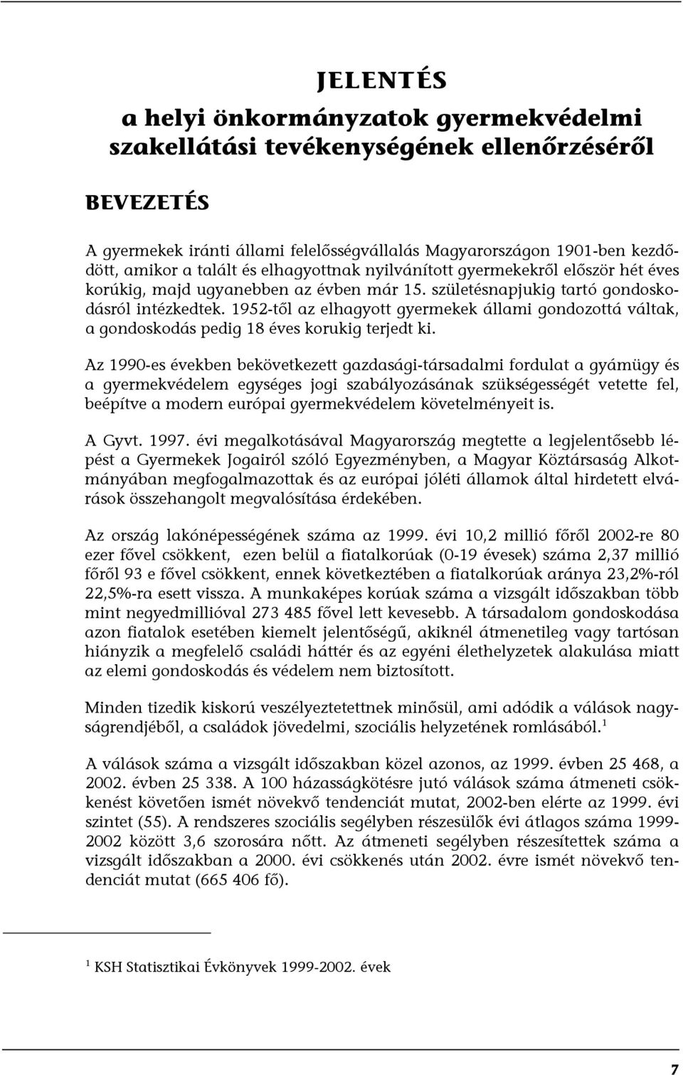 1952-től az elhagyott gyermekek állami gondozottá váltak, a gondoskodás pedig 18 éves korukig terjedt ki.