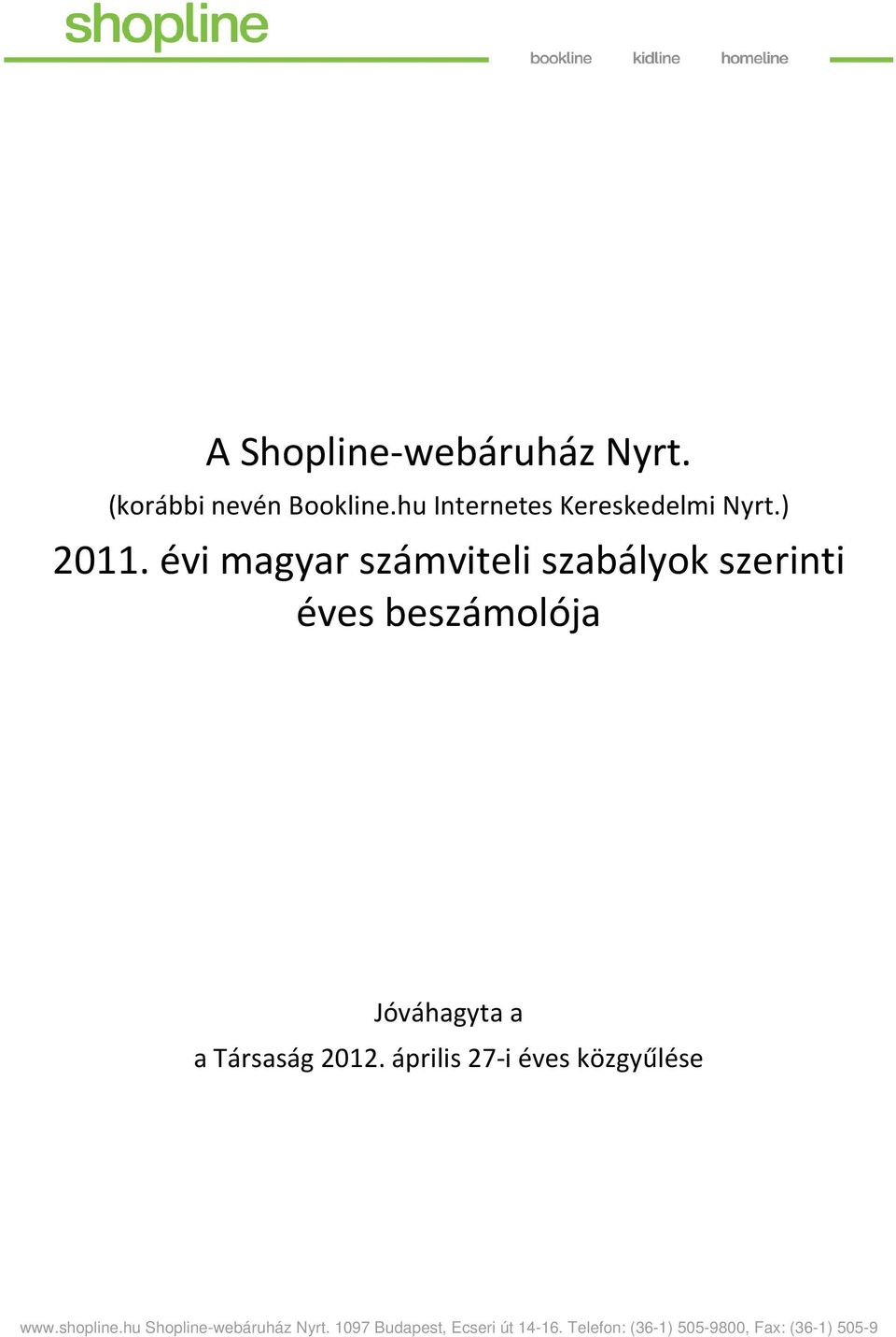 a a Társaság 2012. április 27-i éves közgyűlése www.shopline.hu.