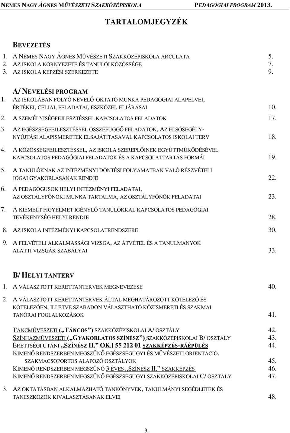 AZ EGÉSZSÉGFEJLESZTÉSSEL ÖSSZEFÜGGŐ FELADATOK, AZ ELSŐSEGÉLY- NYÚJTÁSI ALAPISMERETEK ELSAJÁTÍTÁSÁVAL KAPCSOLATOS ISKOLAI TERV 18. 4.