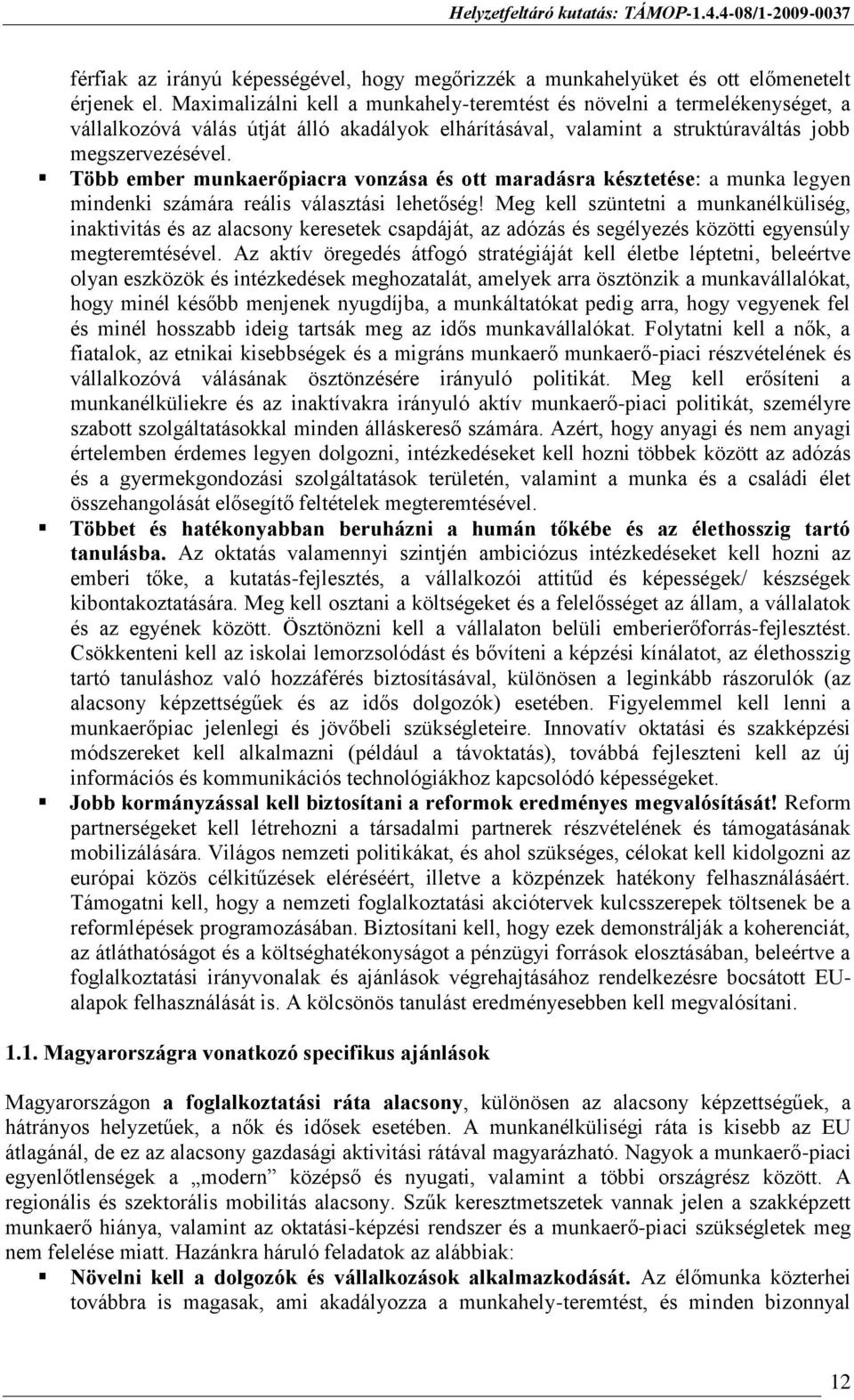 Több ember munkaerőpiacra vonzása és ott maradásra késztetése: a munka legyen mindenki számára reális választási lehetőség!