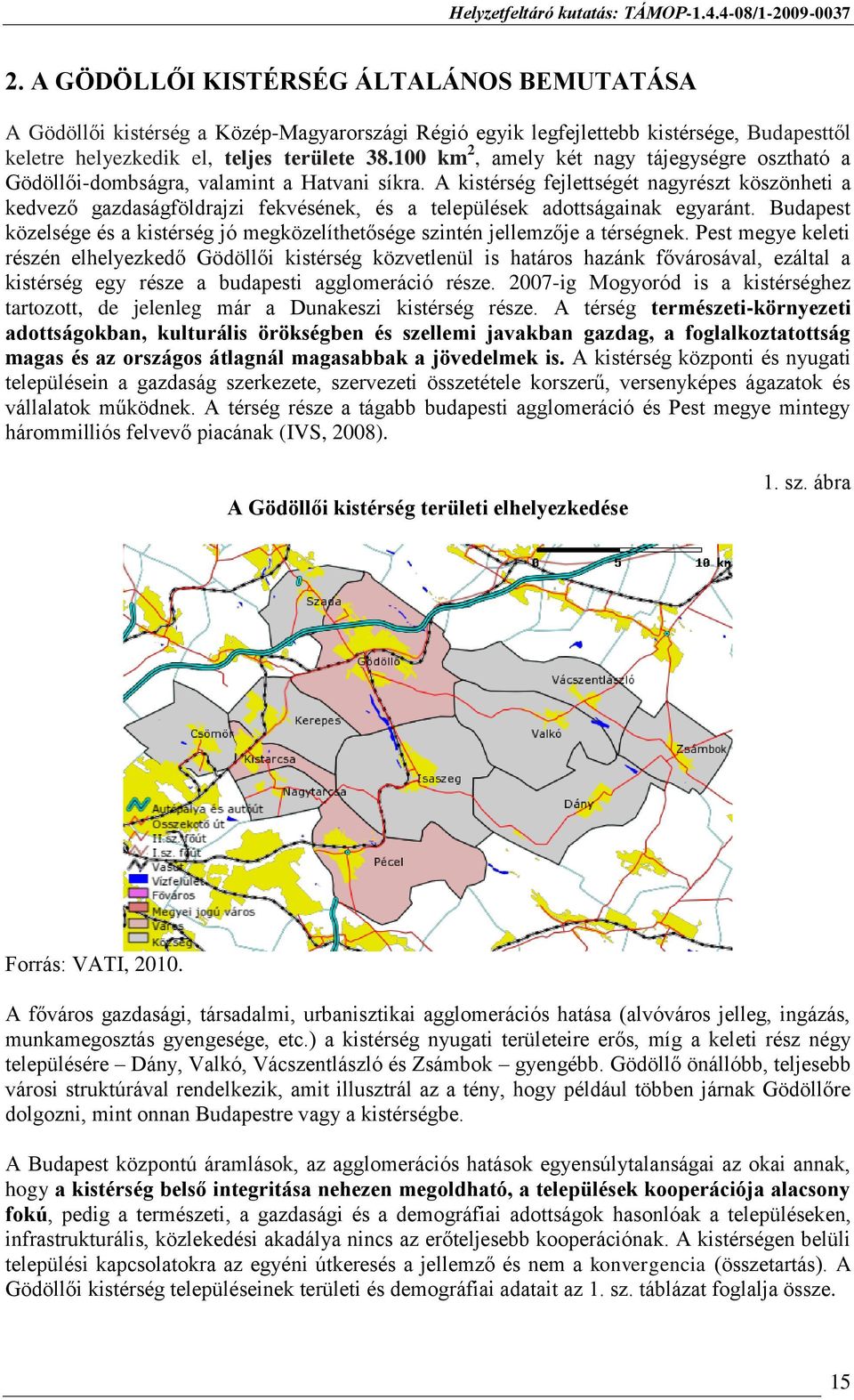 A kistérség fejlettségét nagyrészt köszönheti a kedvező gazdaságföldrajzi fekvésének, és a települések adottságainak egyaránt.