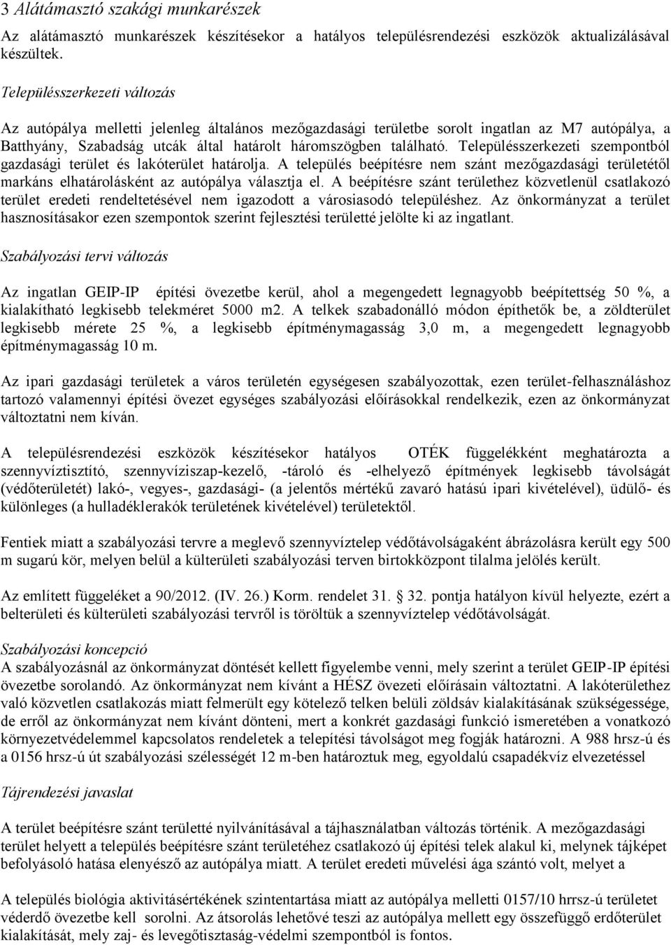 Településszerkezeti szempontból gazdasági terület és lakóterület határolja. A település beépítésre nem szánt mezőgazdasági területétől markáns elhatárolásként az autópálya választja el.