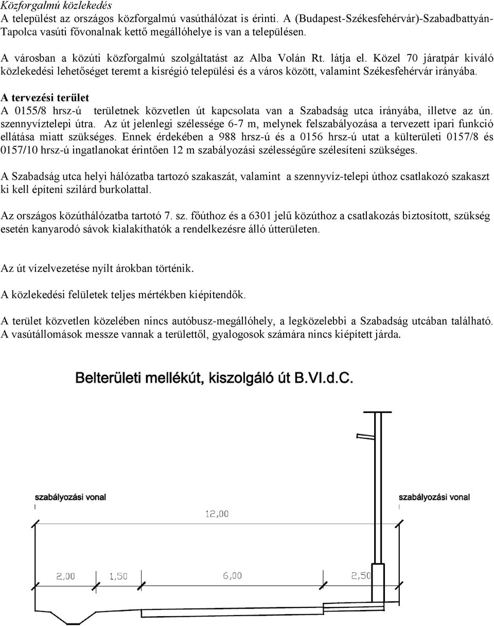 Közel 70 járatpár kiváló közlekedési lehetőséget teremt a kisrégió települési és a város között, valamint Székesfehérvár irányába.