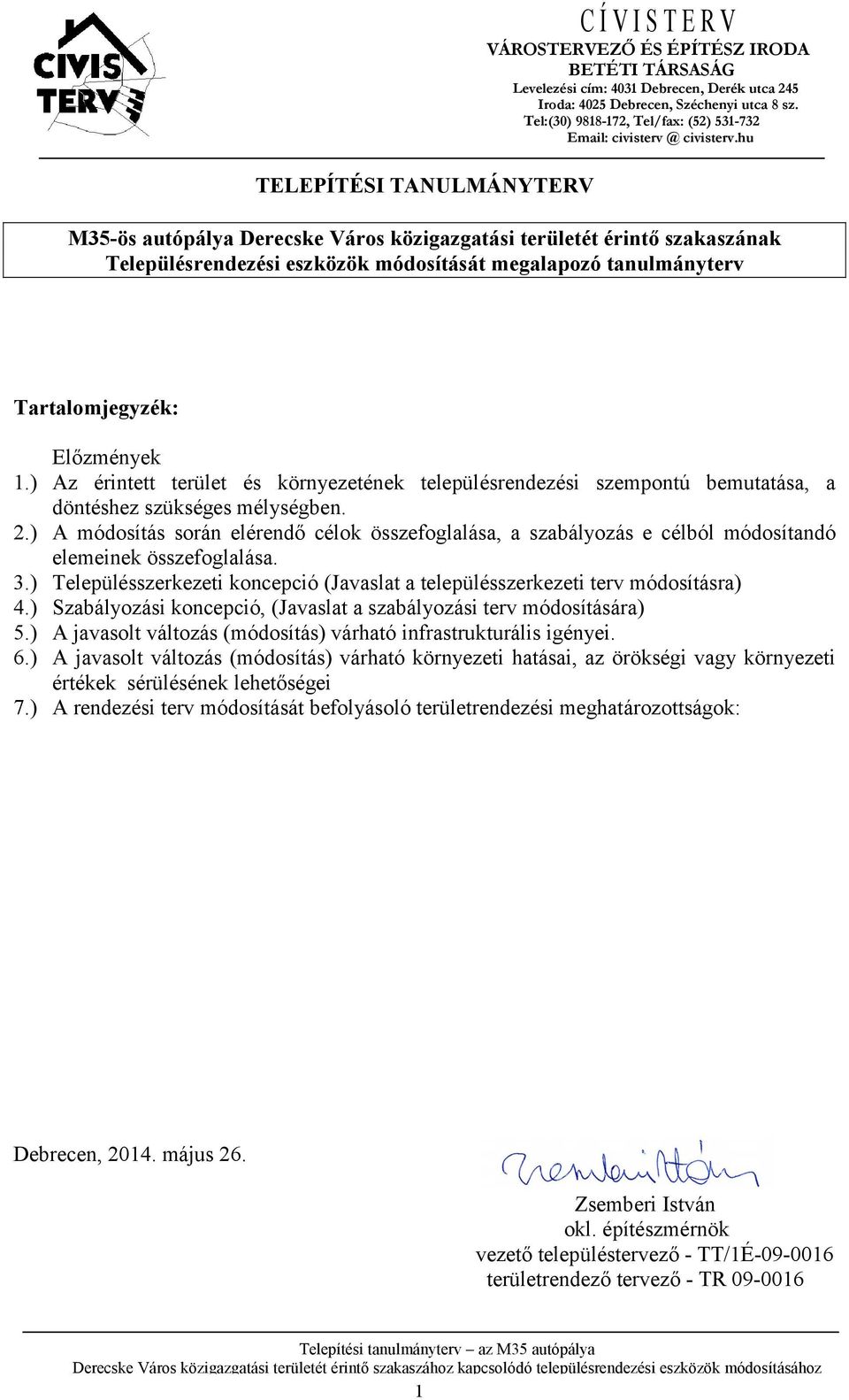 hu M35-ös autópálya Derecske Város közigazgatási területét érintő szakaszának Településrendezési eszközök módosítását megalapozó tanulmányterv Tartalomjegyzék: Előzmények 1.