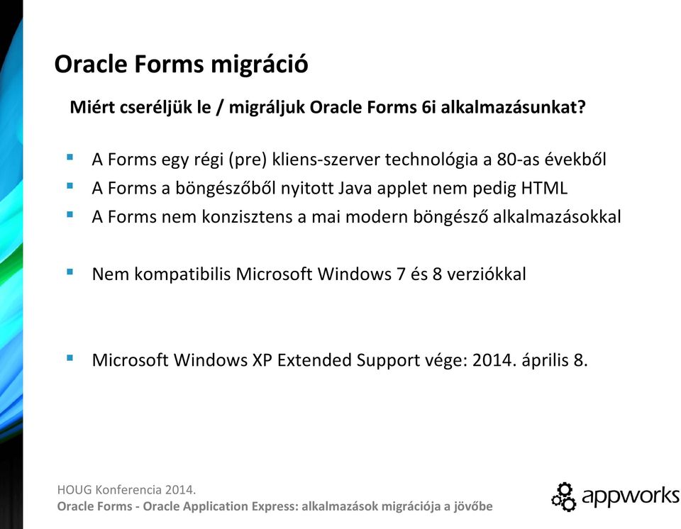 pedig HTML A Forms nem konzisztens a mai modern böngésző alkalmazásokkal Nem kompatibilis Microsoft Windows 7 és 8