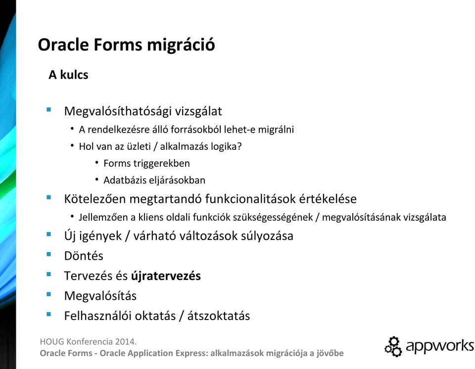 Forms triggerekben Adatbázis eljárásokban Kötelezően megtartandó funkcionalitások értékelése Jellemzően a kliens oldali funkciók