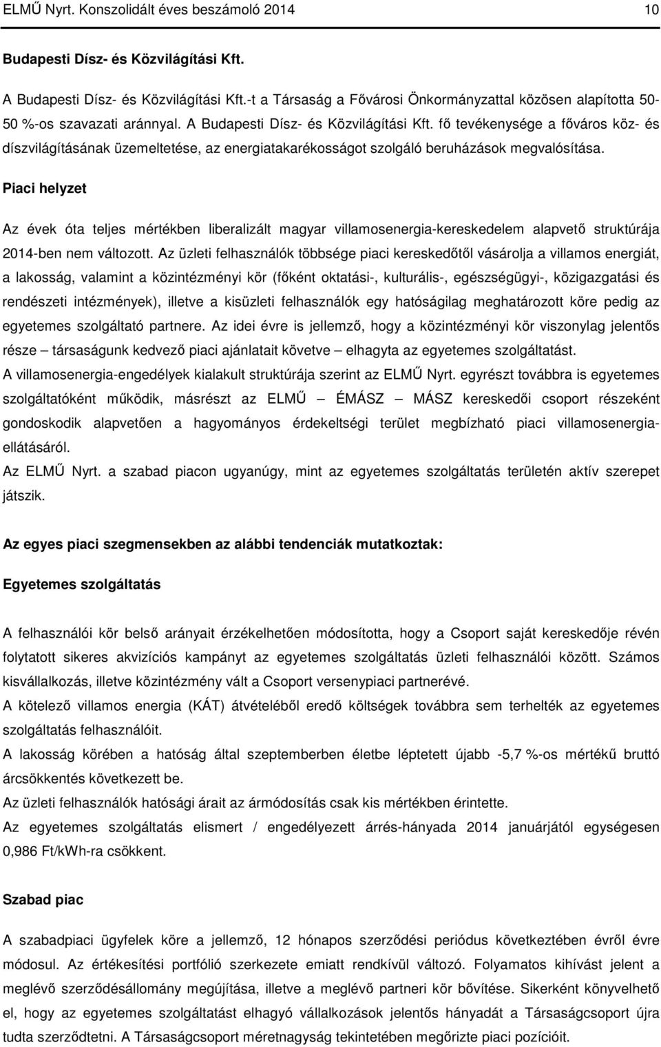 fő tevékenysége a főváros köz- és díszvilágításának üzemeltetése, az energiatakarékosságot szolgáló beruházások megvalósítása.