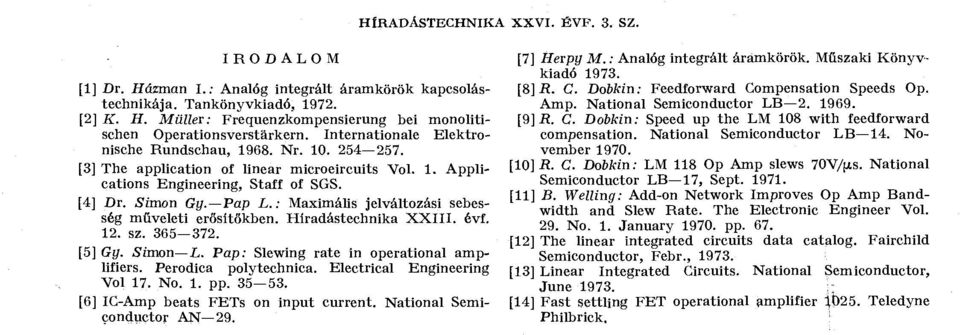 : Maximális jelváltozási sebesség műveleti erősítőkben. Híradástechnika XXIII. évf. 12. sz. 365 372. [5] Gy. Simon L. Pap: Slewing rate in operational amplifiers. Perodica polytechnica.