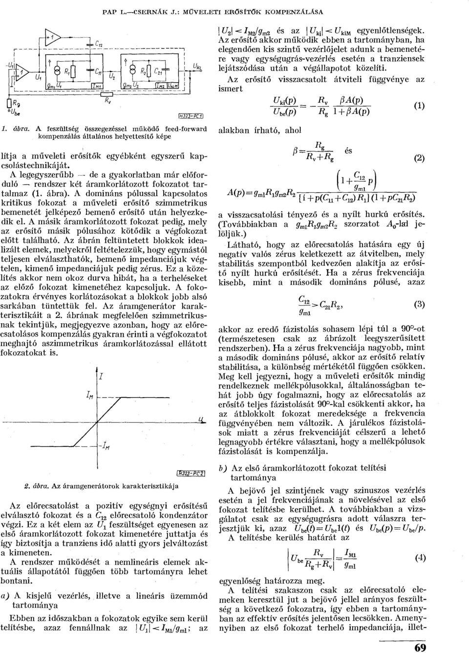 Az erősítő visszacsatolt átviteli függvénye az ismert U ki (p) R v 0A(p) (1) R R l + pa(p) i. óftra.