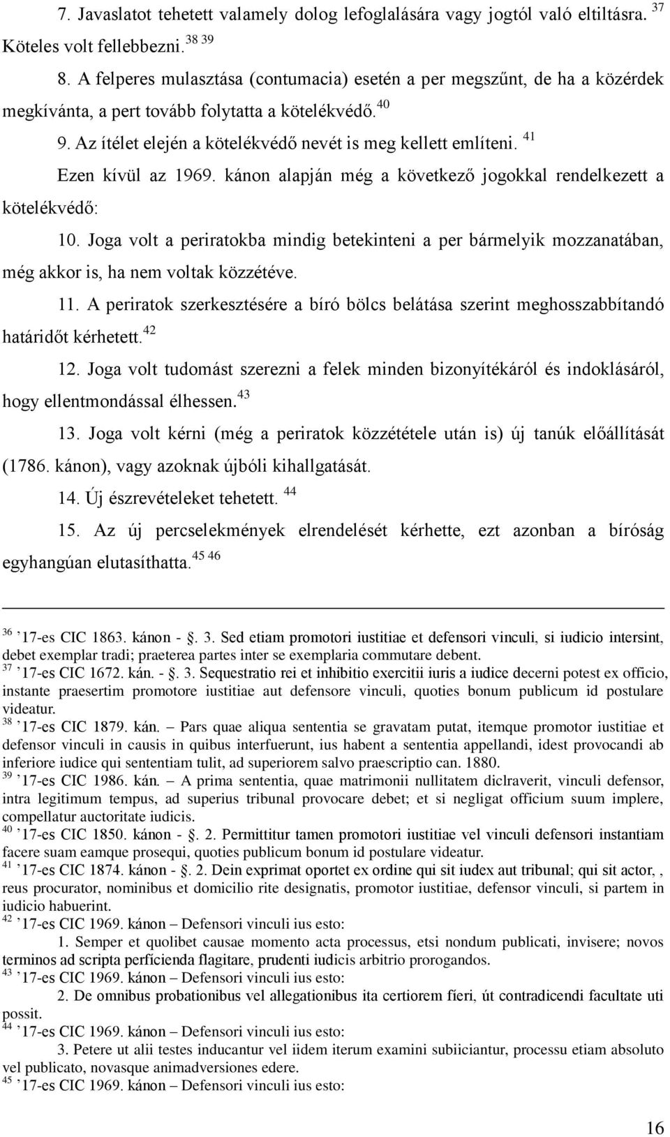 Az ítélet elején a kötelékvédő nevét is meg kellett említeni. 41 Ezen kívül az 1969. kánon alapján még a következő jogokkal rendelkezett a 10.