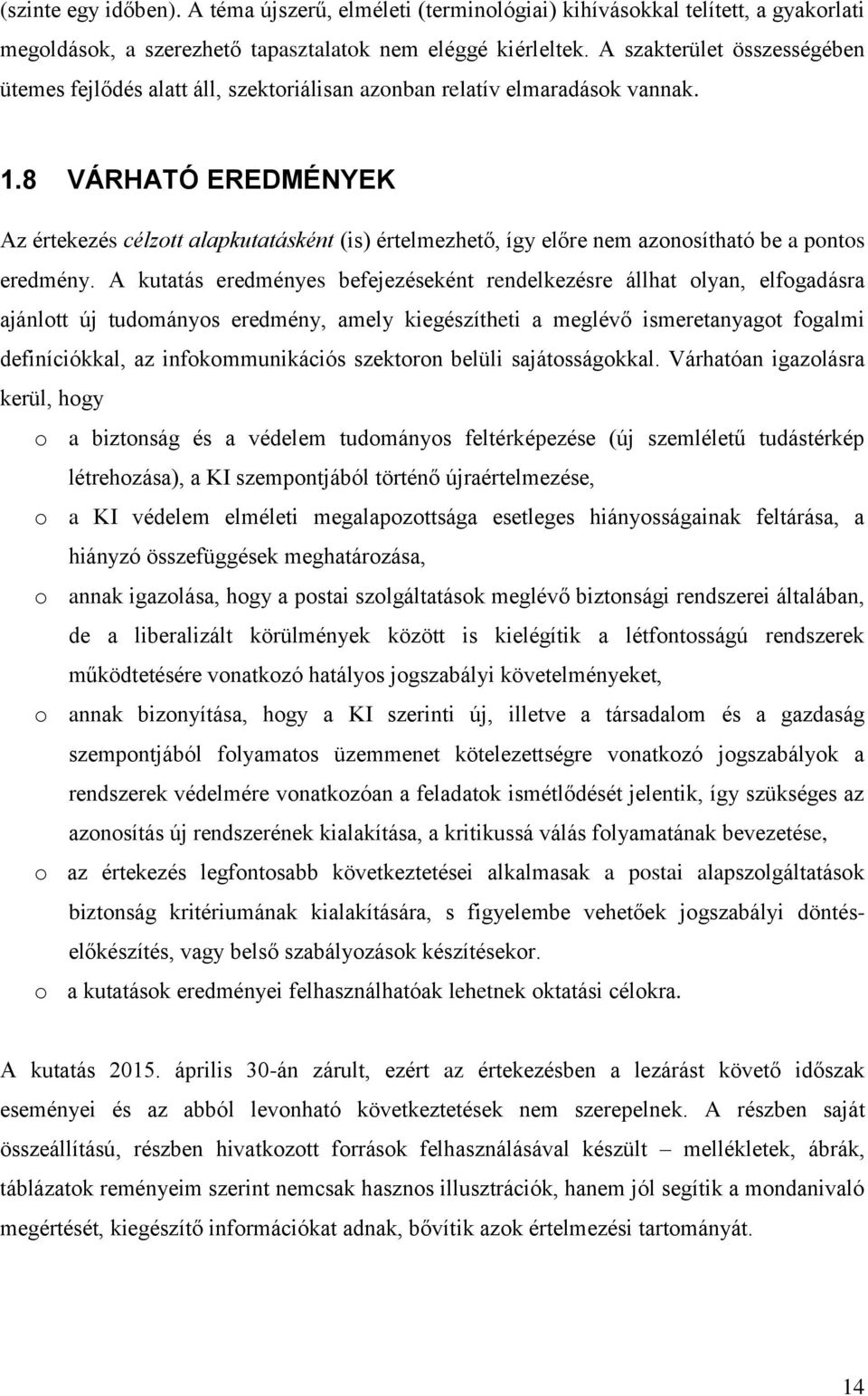 8 VÁRHATÓ EREDMÉNYEK Az értekezés célzott alapkutatásként (is) értelmezhető, így előre nem azonosítható be a pontos eredmény.