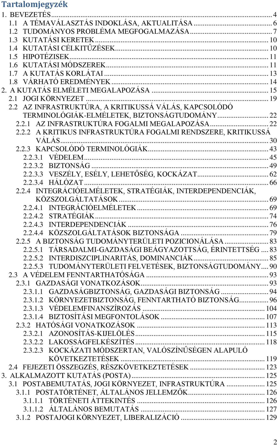 2 AZ INFRASTRUKTÚRA, A KRITIKUSSÁ VÁLÁS, KAPCSOLÓDÓ TERMINOLÓGIÁK-ELMÉLETEK, BIZTONSÁGTUDOMÁNY... 22 2.2.1 AZ INFRASTRUKTÚRA FOGALMI MEGALAPOZÁSA... 22 2.2.2 A KRITIKUS INFRASTRUKTÚRA FOGALMI RENDSZERE, KRITIKUSSÁ VÁLÁS.