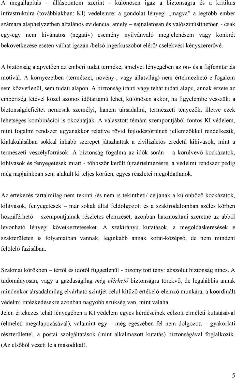 cselekvési kényszererővé. A biztonság alapvetően az emberi tudat terméke, amelyet lényegében az ön- és a fajfenntartás motivál.