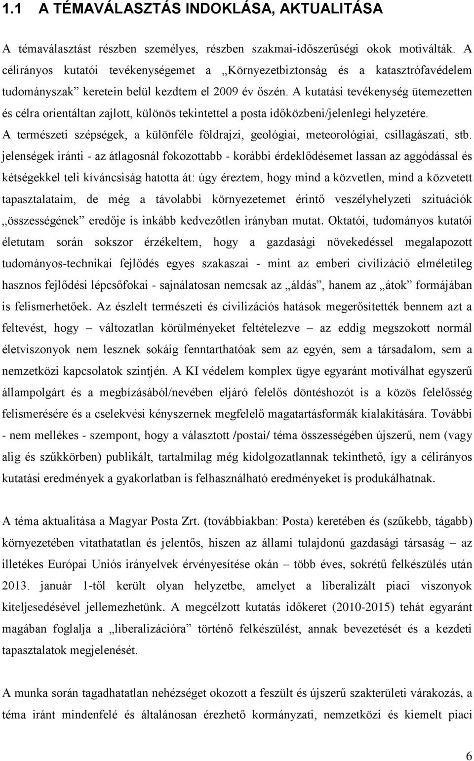 A kutatási tevékenység ütemezetten és célra orientáltan zajlott, különös tekintettel a posta időközbeni/jelenlegi helyzetére.